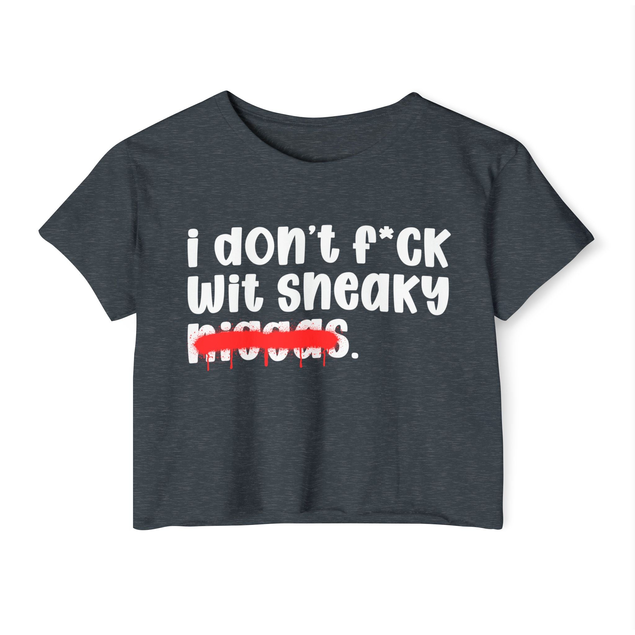 I Don't Fuck Wit Sneaky Niggas - Brutally Direct Statement Crop-top