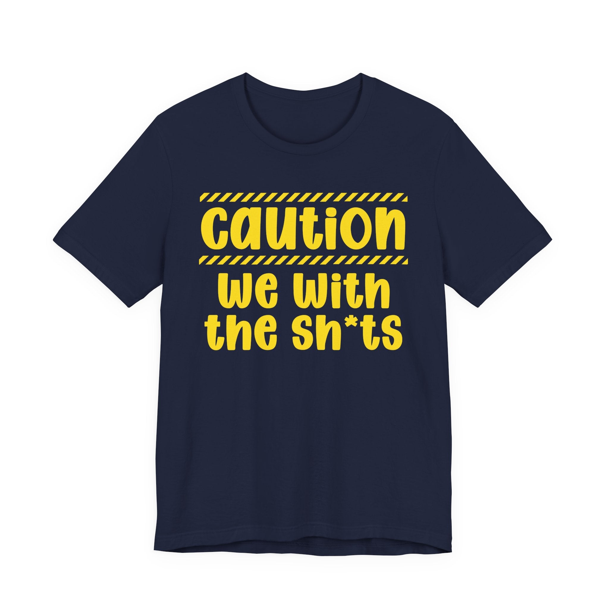 Caution We With The Shits — Bold Warning Statement Tee