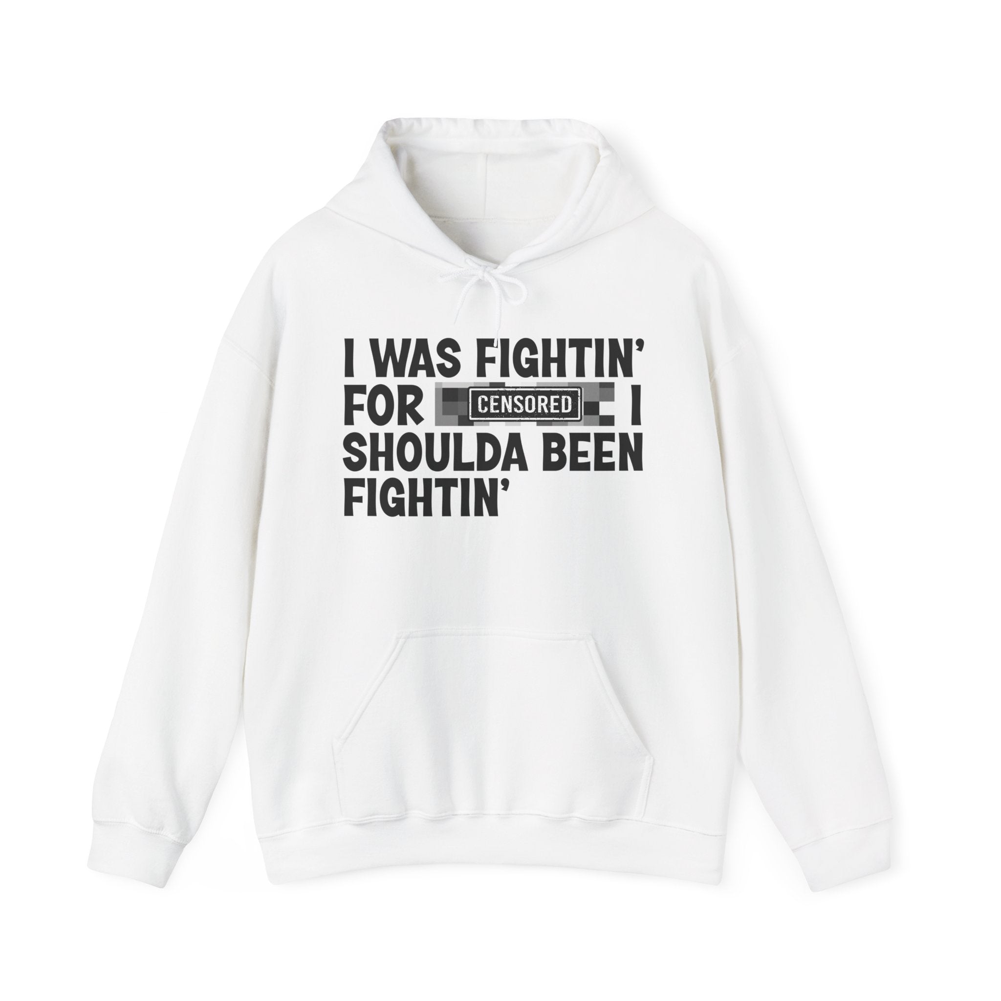 I Was Fightin' For Censored [Bitch] I Shoulda Been Fightin' - Funny Scary Quote Hoodie