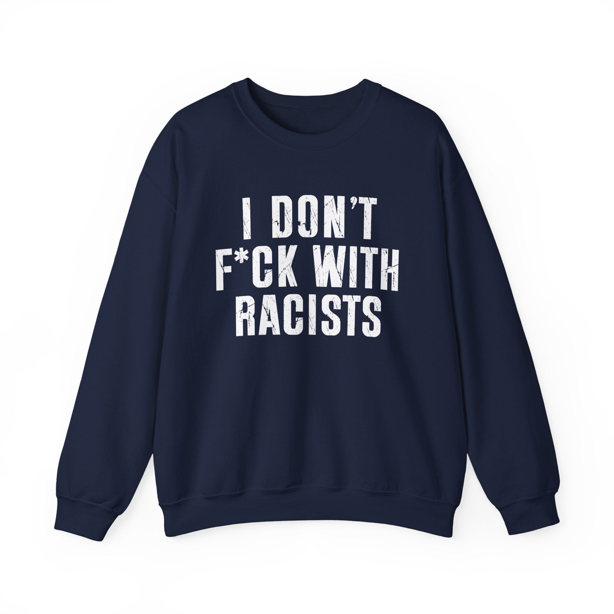 I Don't Fuck With Racists — Sweatshirt