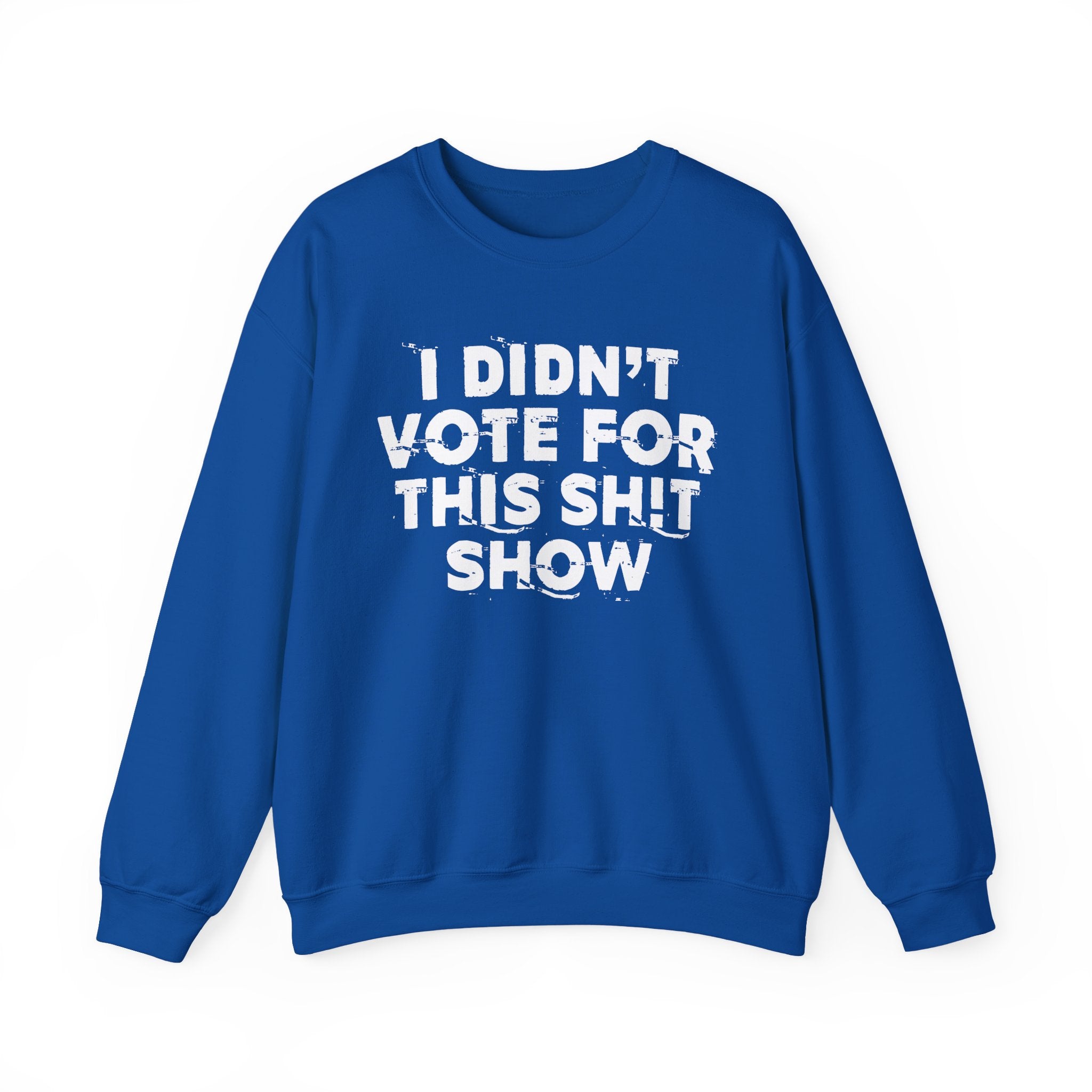 I Didn't Vote For This Shit Show - Funny Political Quote Sweatshirt