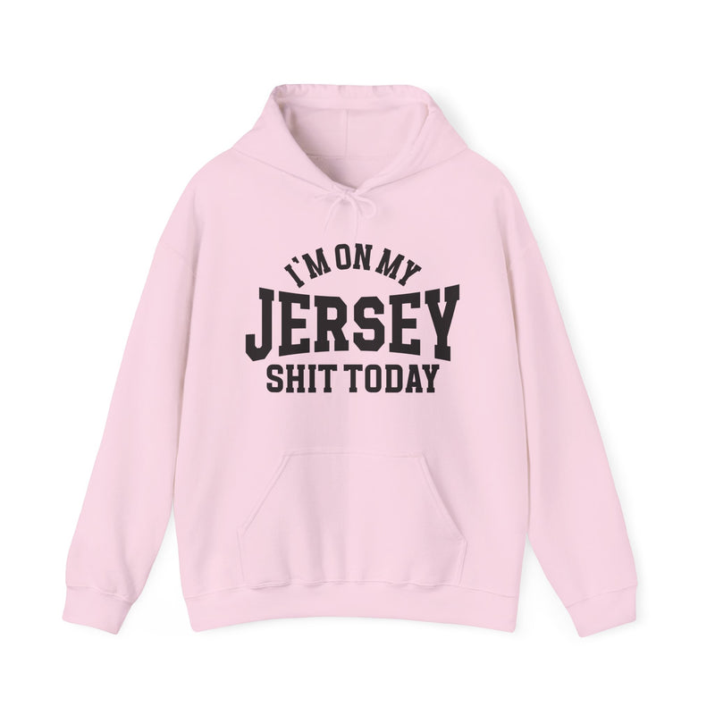 Hoodie product photo with arched collegiate lettering reading "I'M ON MY" over large block letters reading "JERSEY" with "SHIT TODAY" beneath, front view.