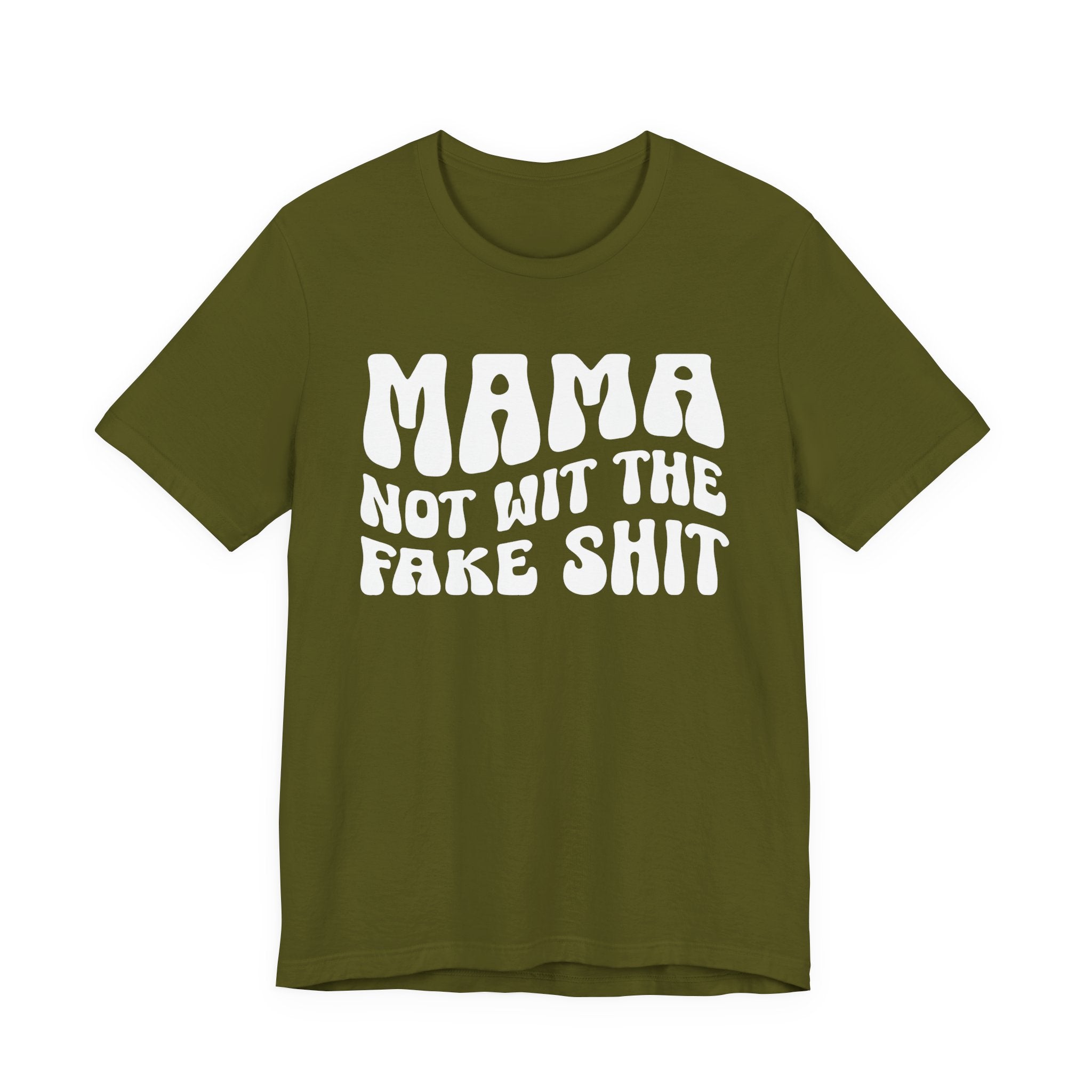 Mama Not Wit The Fake Shit T-Shirt (solid print)