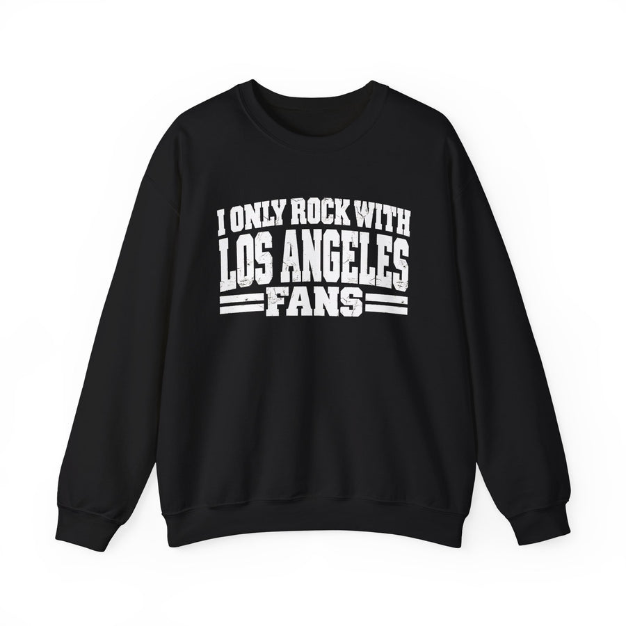 Sweatshirt with bold bubble lettering reading "I ONLY ROCK WITH LOS ANGELES FANS", front view.