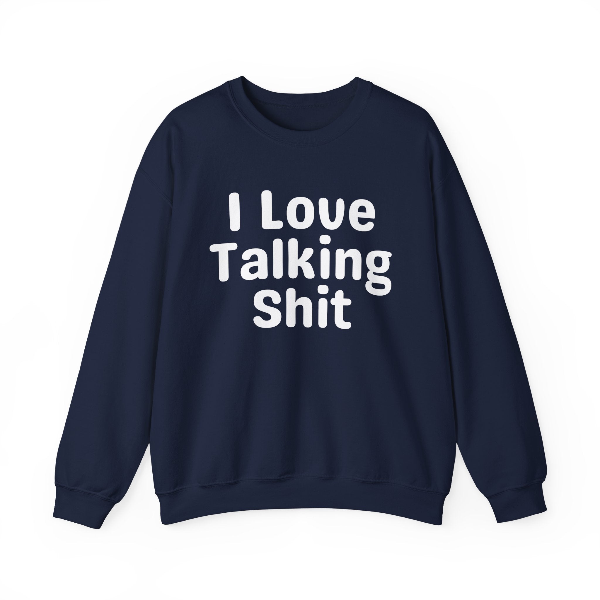 I Love Talking Shit - Funny Sarcastic Sweatshirt