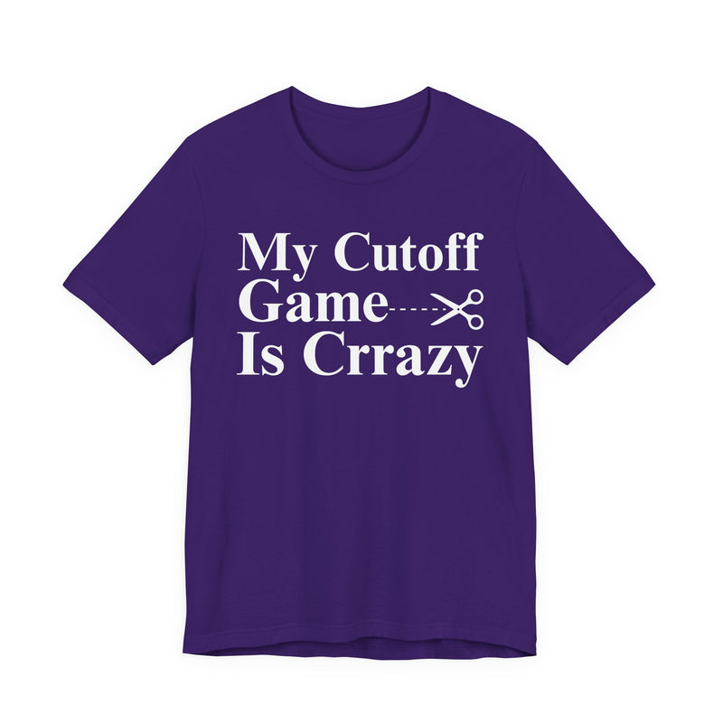 My Cutoff Game is Crazy — T-Shirt