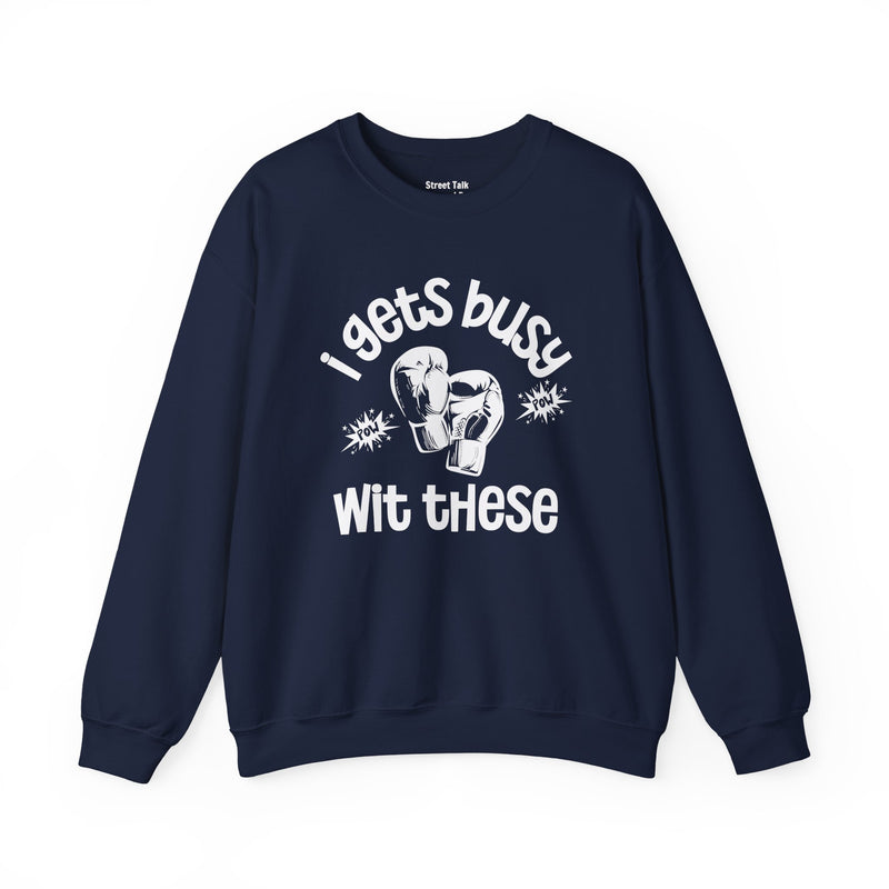 I Gets Busy With These Sweatshirt