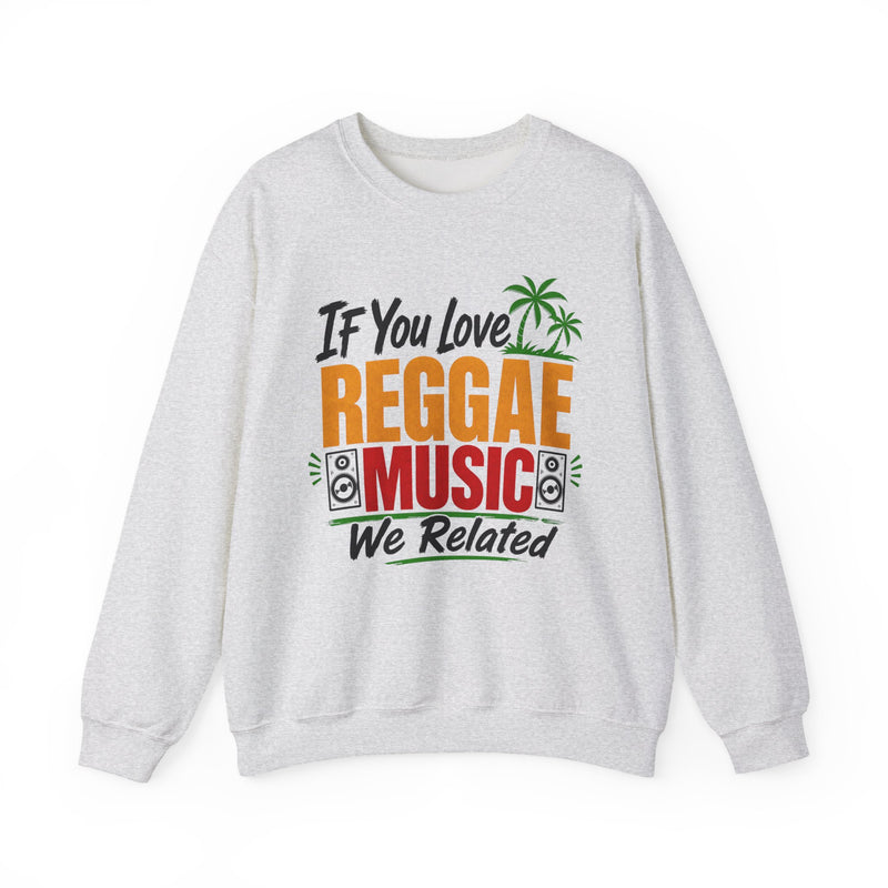If You Love Reggae Music We Related － Reggae Music Lover Sweatshirt