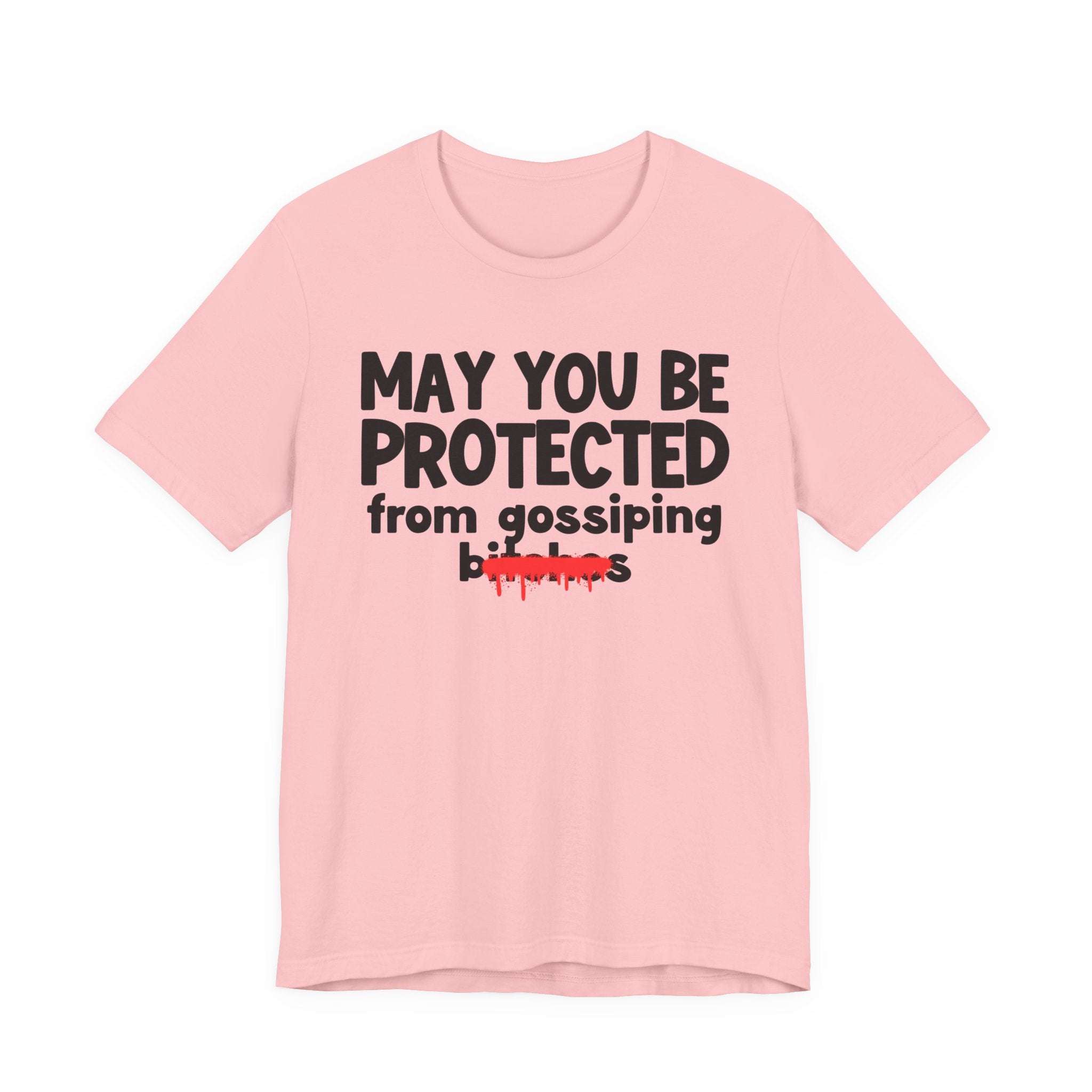 May You Be Protected From Gossiping Bitches  — Funny Protection Statement T-Shirt