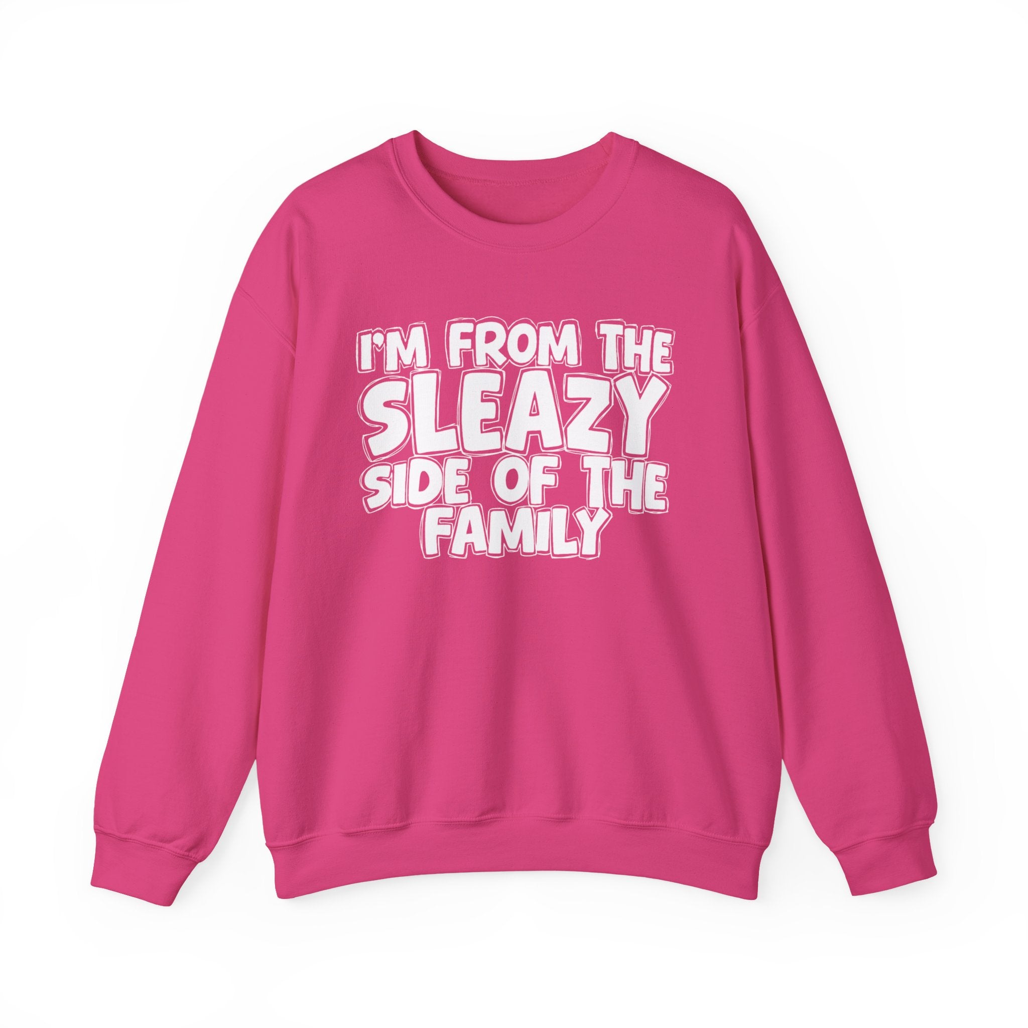 I'm From the Sleazy Side of the Family - Funny Family Crewneck