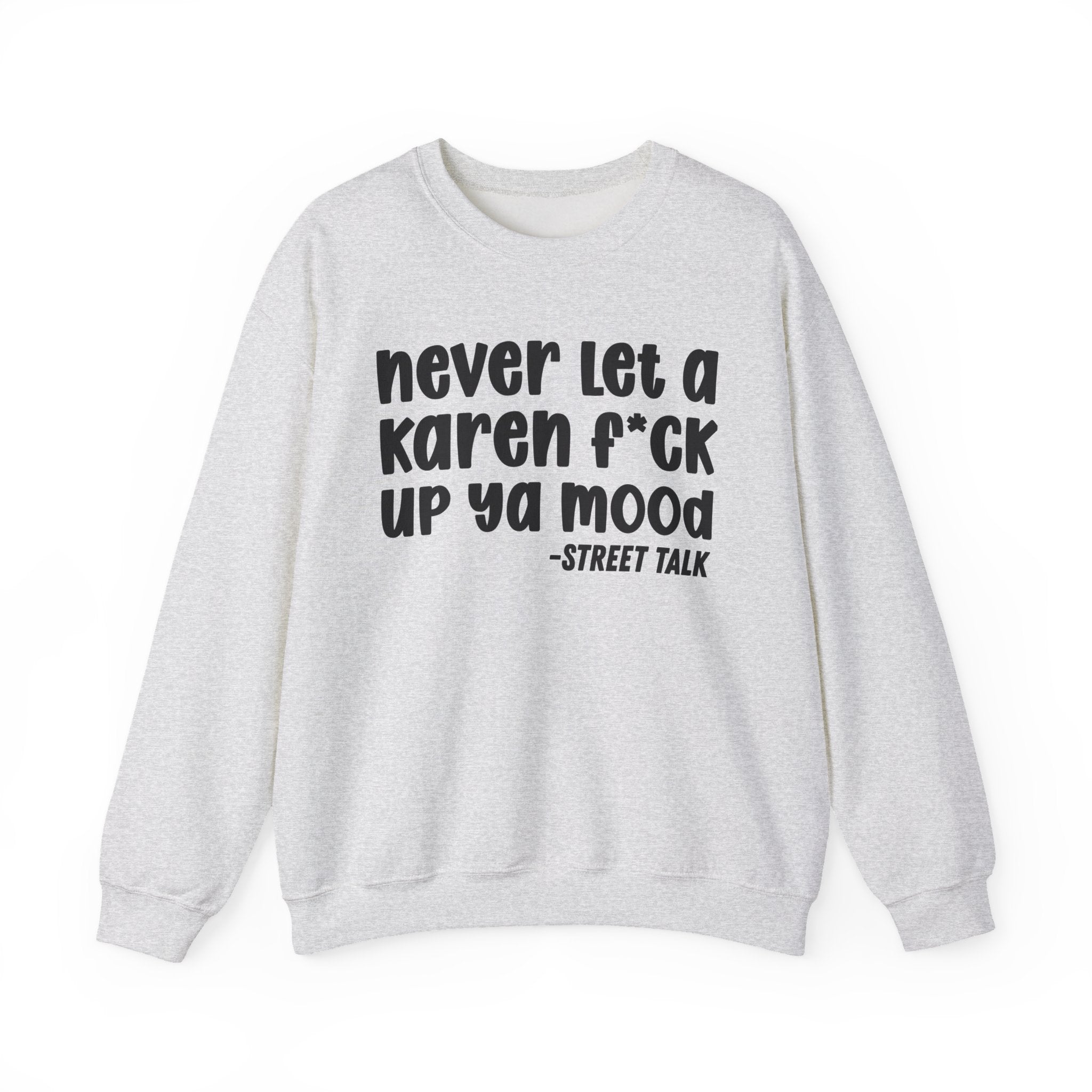 Never Let a Karen Fuck Up Ya Mood -  Sarcastic Statement Sweatshirt