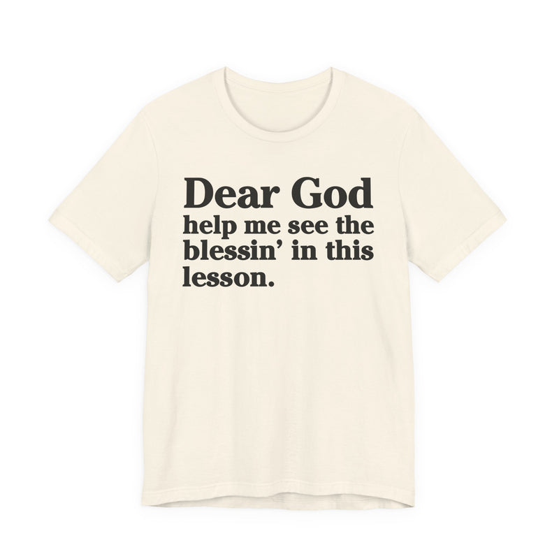 Dear God Help Me See the Blessin' in This Lesson — Positive Christian T-Shirt