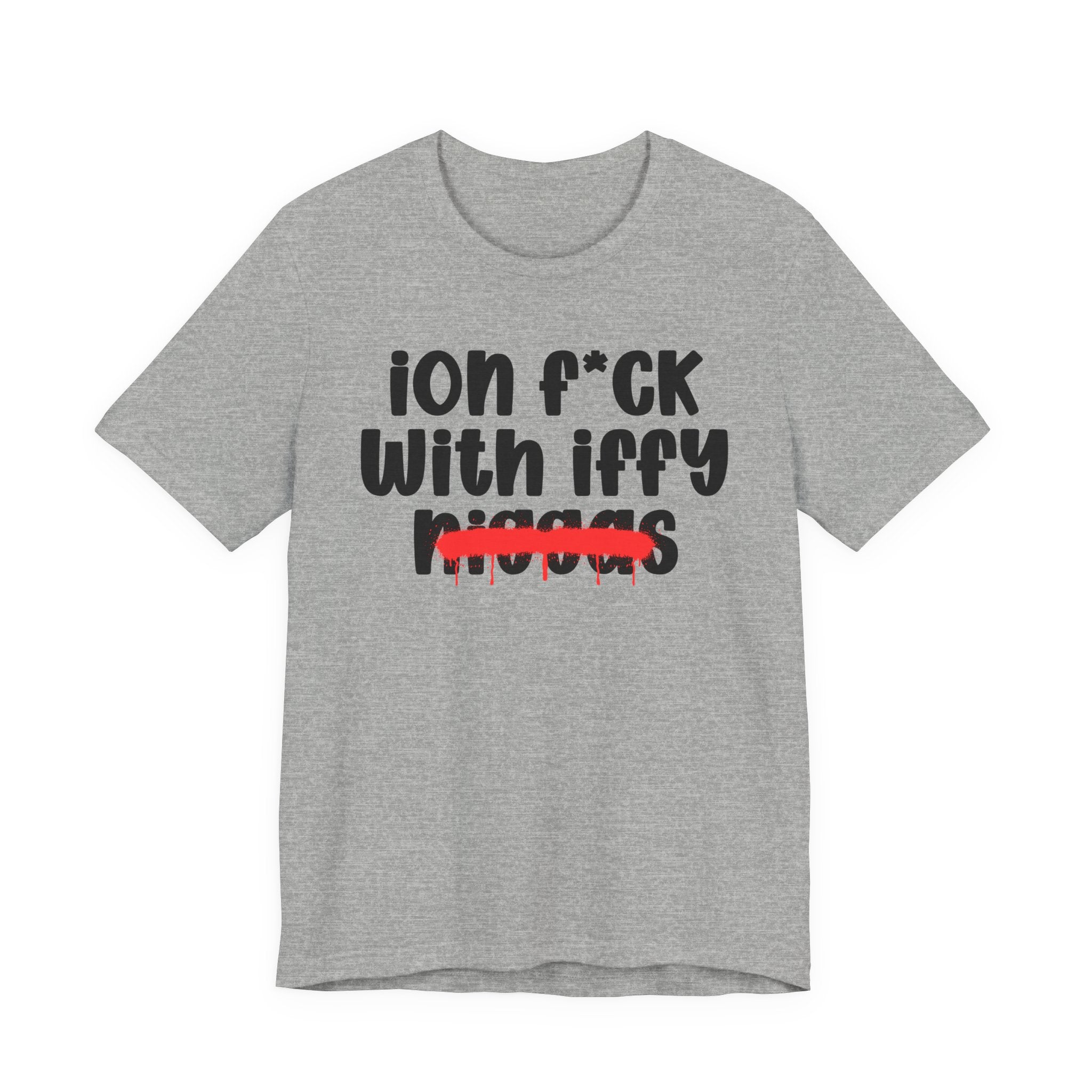 ION Fuck With Iffy Niggas - Brutally Direct Statement Tee