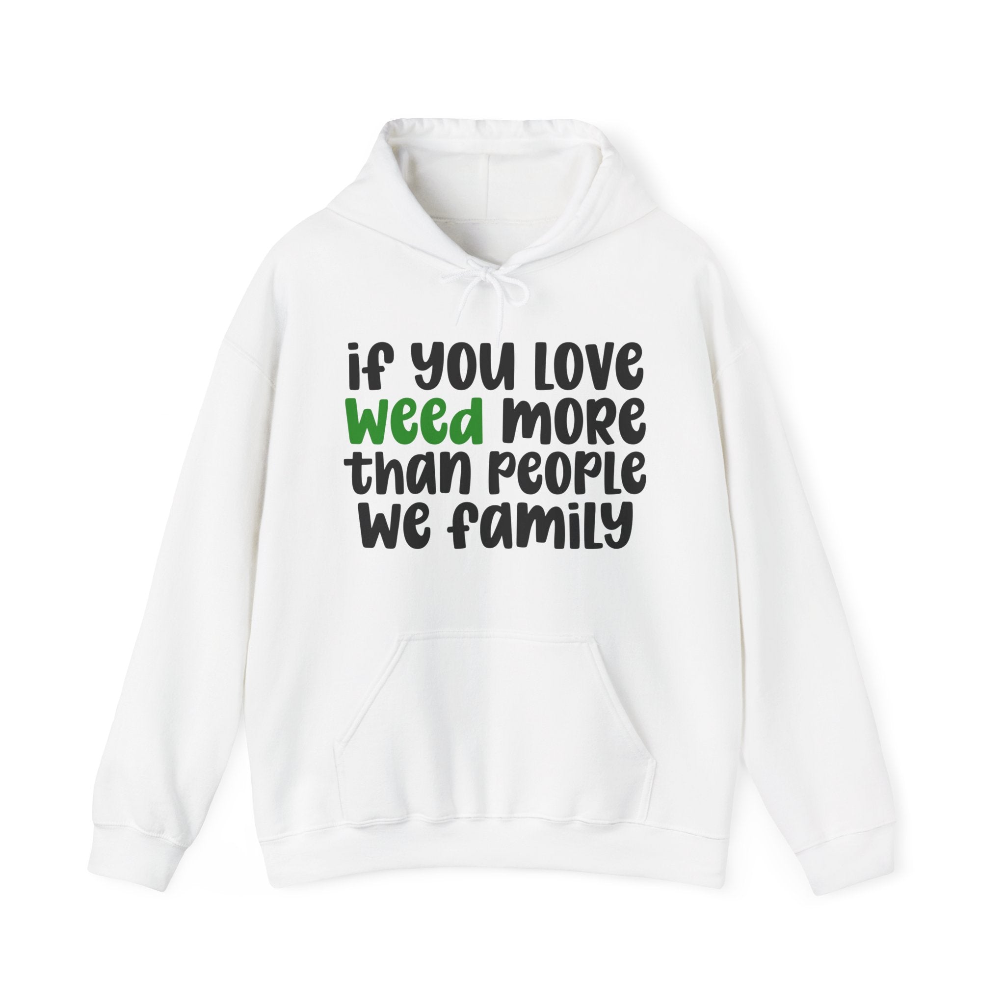 If You Love Weed More Than People We Family, Cannabis Lover Hoodie