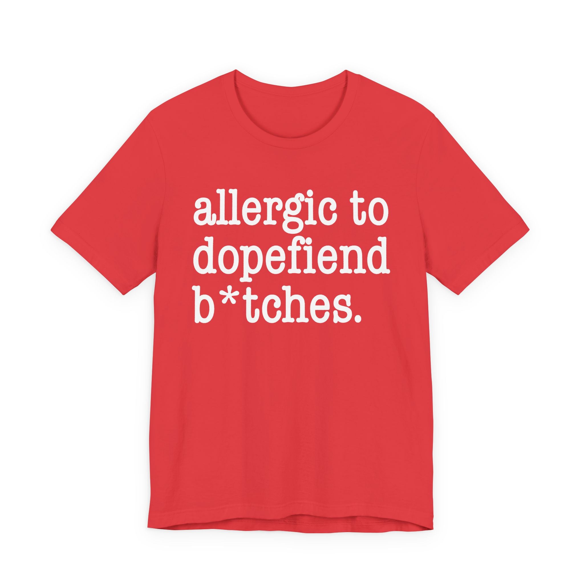 Allergic To Dopefiend Bitches — T-shirt
