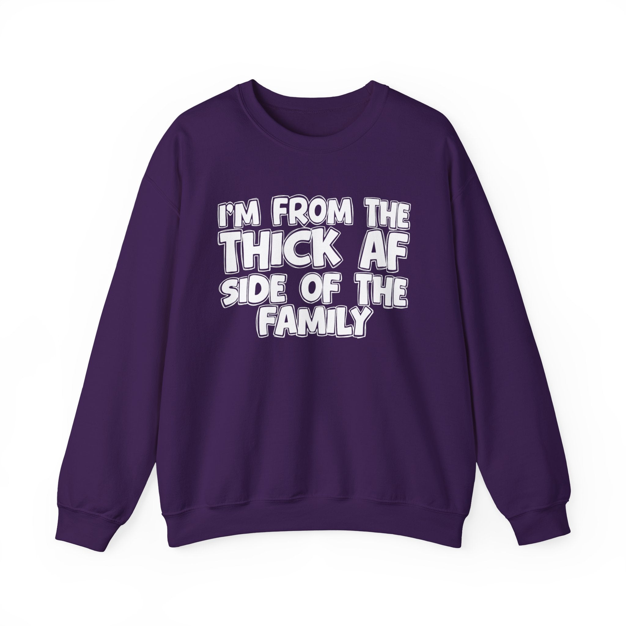 I'm From The Thick AF Side Of The Family - Humorous Family Pride Sweatshirt