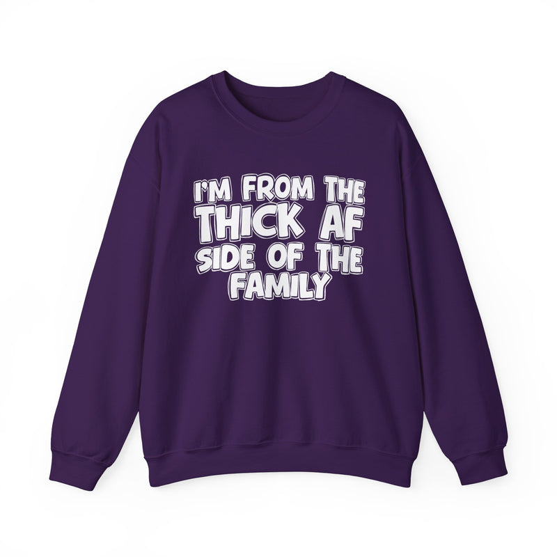 I'm From The Thick AF Side of the Family - Sweatshirt