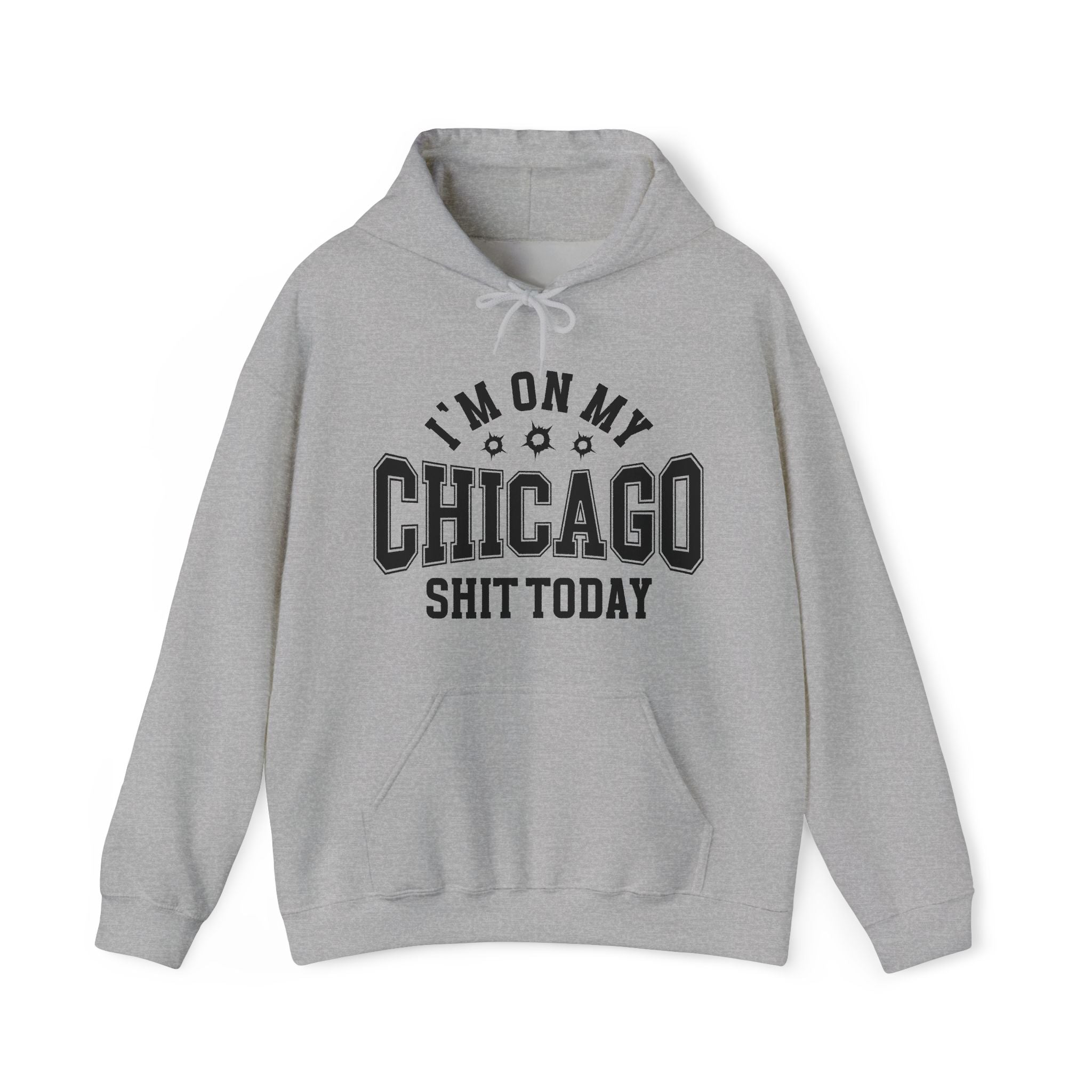 I'm On My Chicago Shit Today (Bullet Holes) - Hoodie