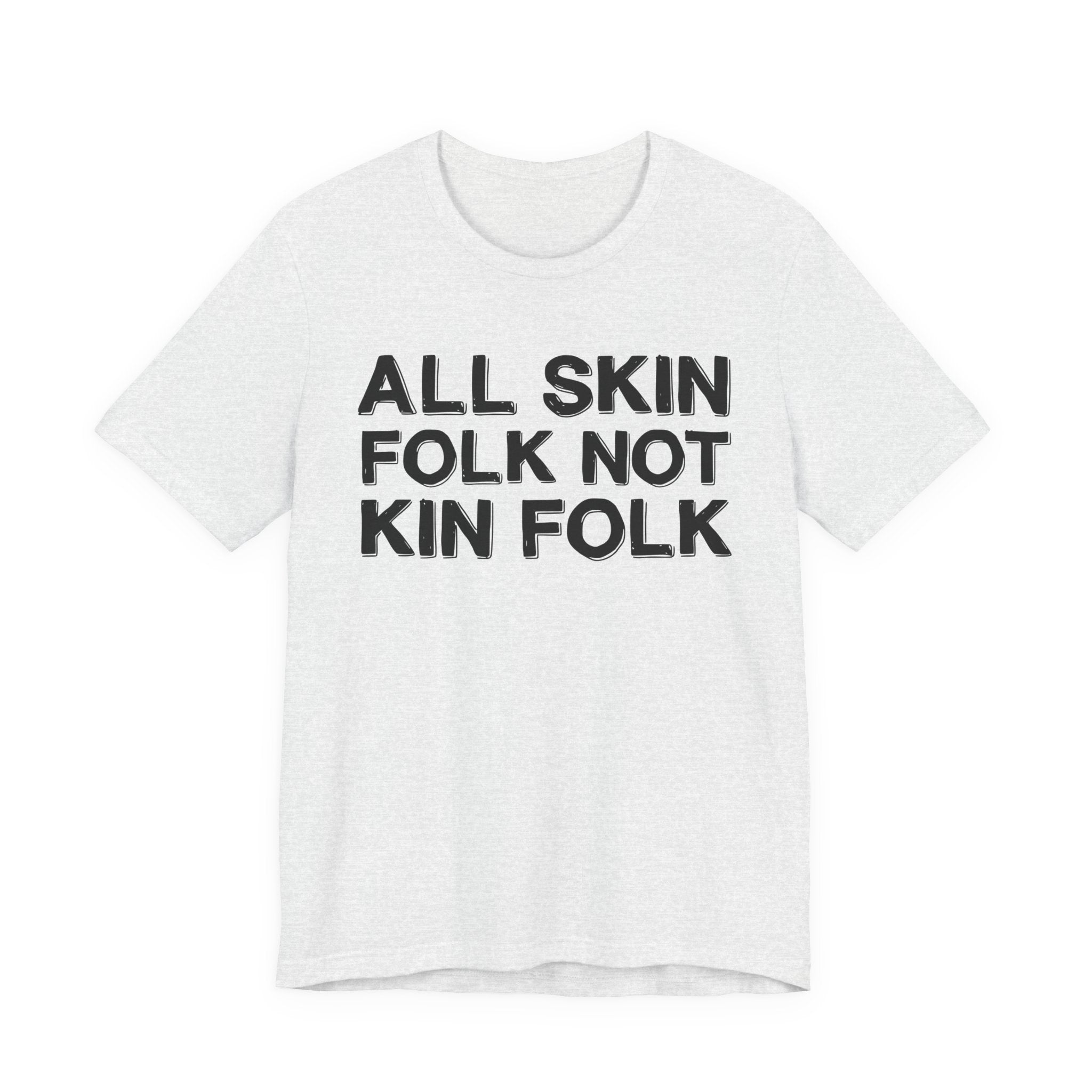 All Skin Folk Not Kin Folk - Black Saying T-Shirt