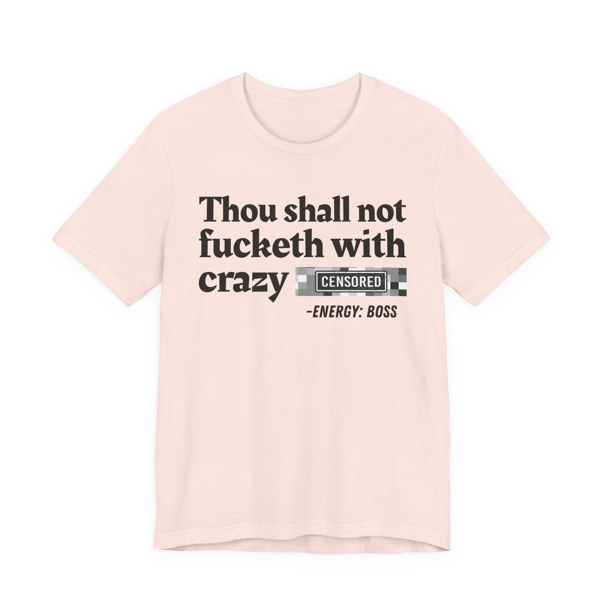 Thou Shall Not Fucketh With Crazy Bitches — T-Shirt