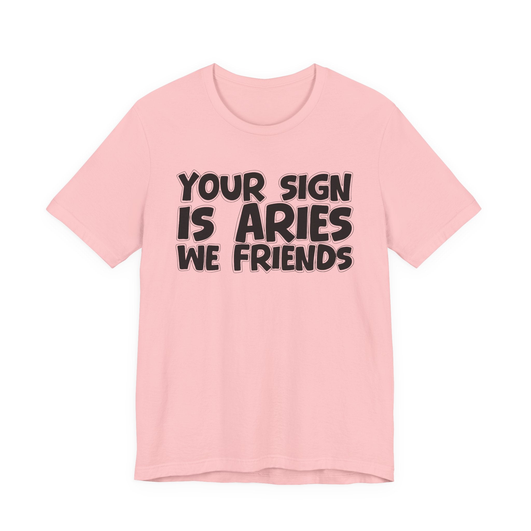 If Your Sign Is ARIES We Friends - Fun Astrology Tee for ARIES