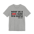 Never Let A Bitch Think You Stupid - Money Talk Tee Shirt
