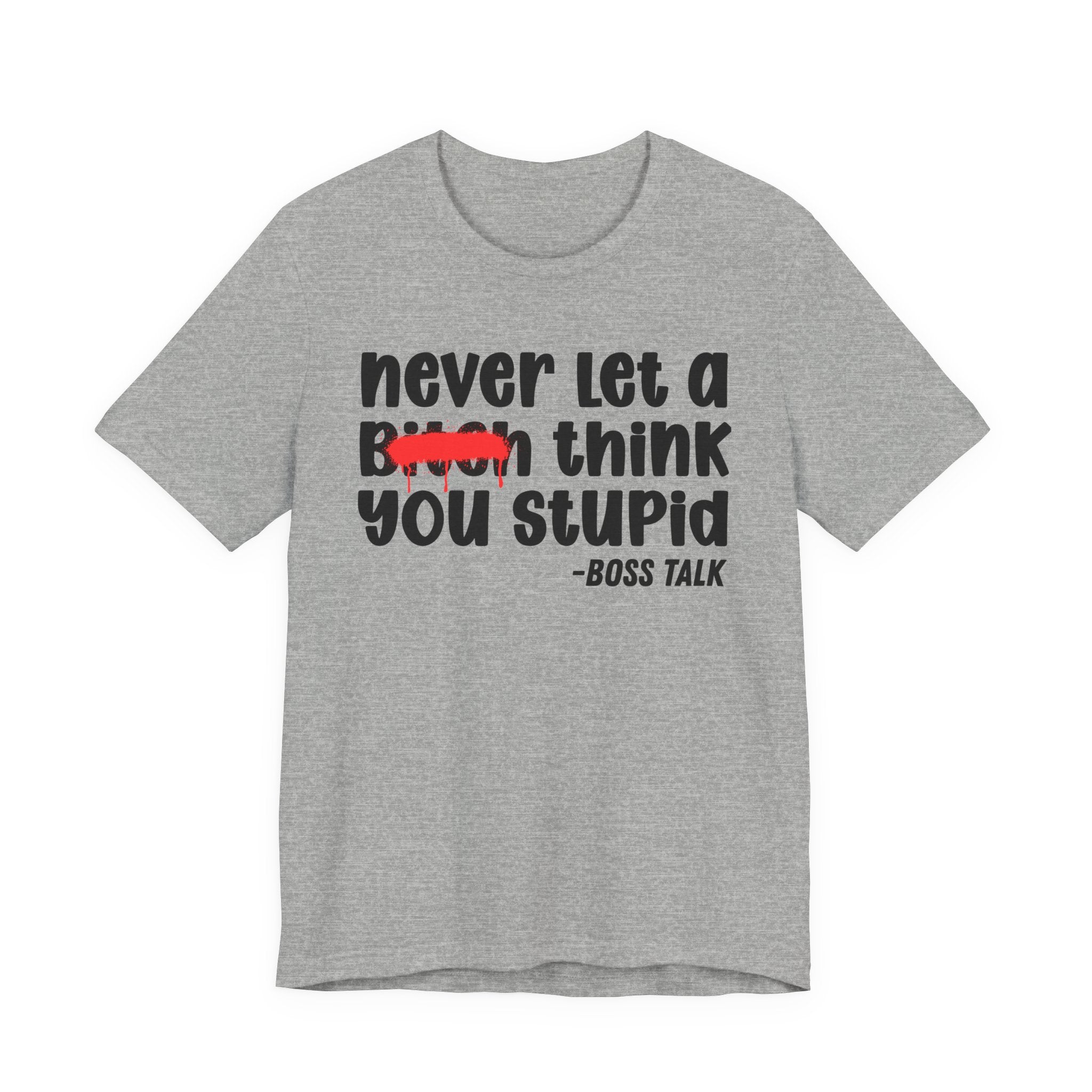 Never Let A Bitch Think You Stupid - Money Talk Tee Shirt