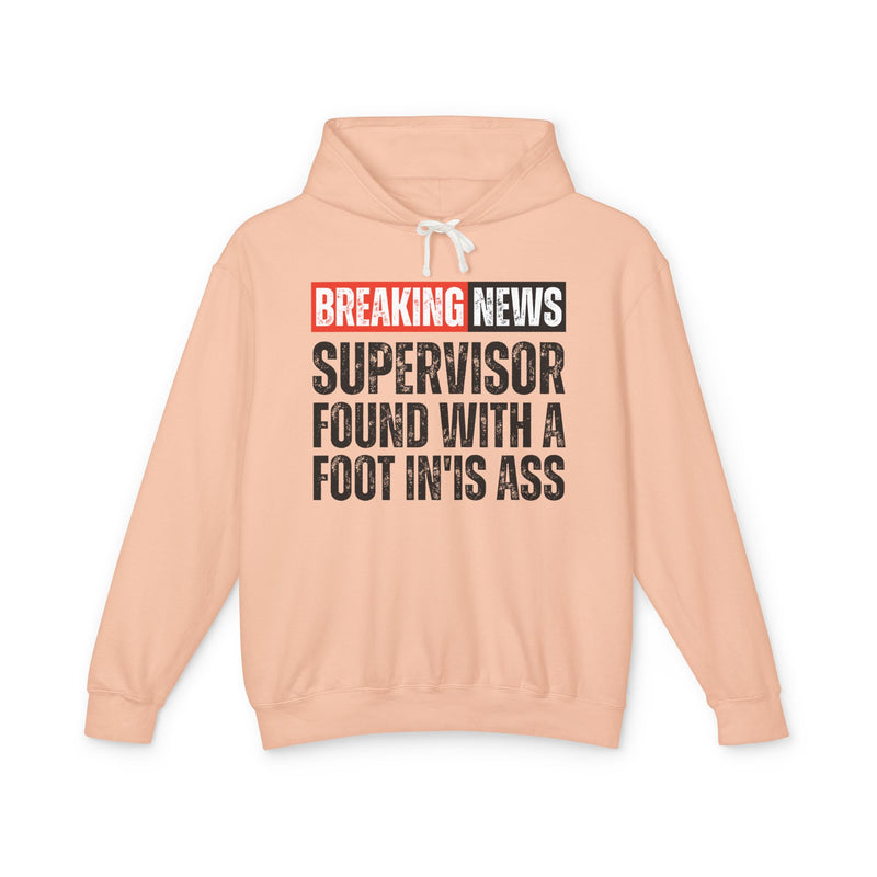 Breaking News: A Supervisor Found With A Foot In'Is Ass －Funny News Alert Hoodie