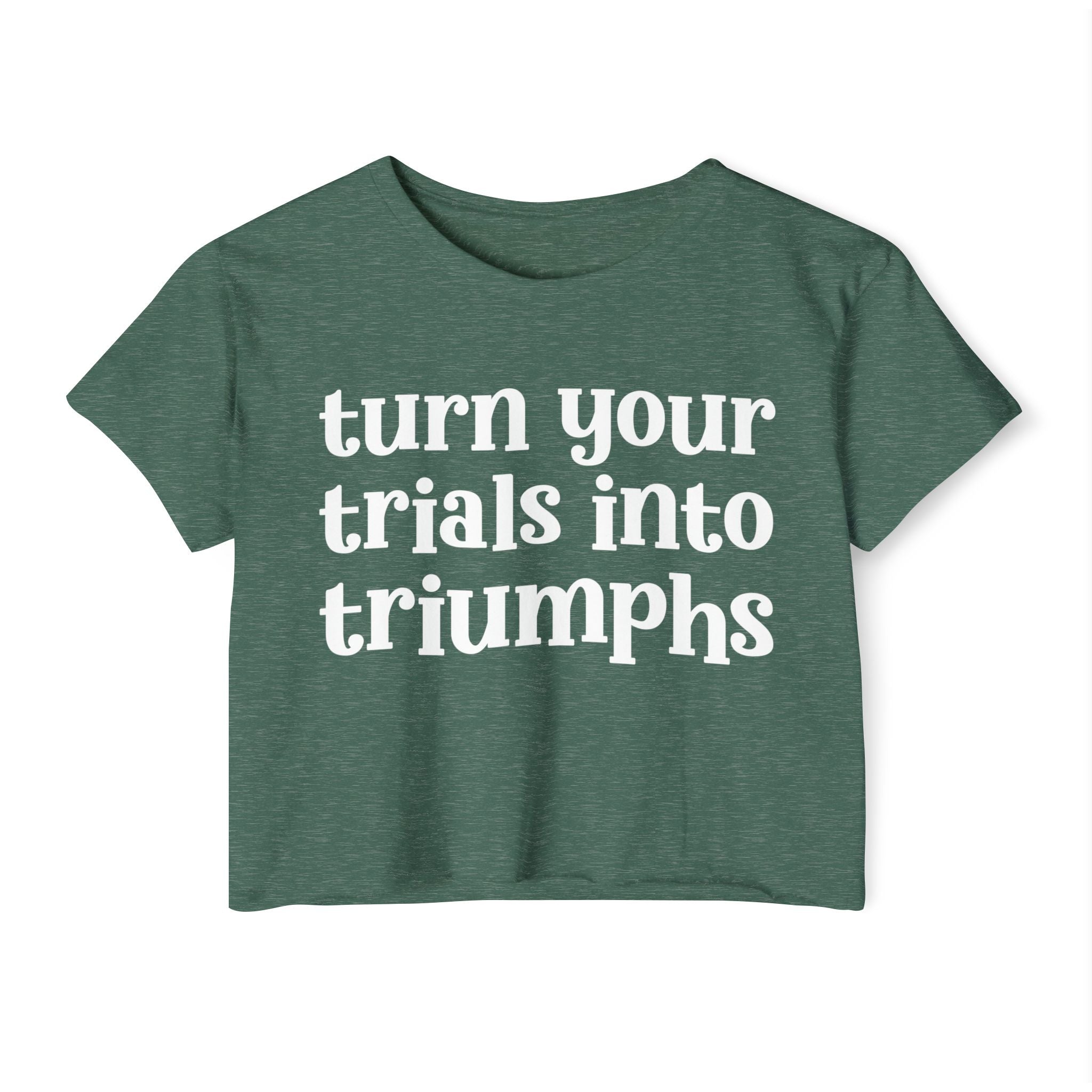 Turn Your Trials Into Triumphs - Inspirational Crop Top