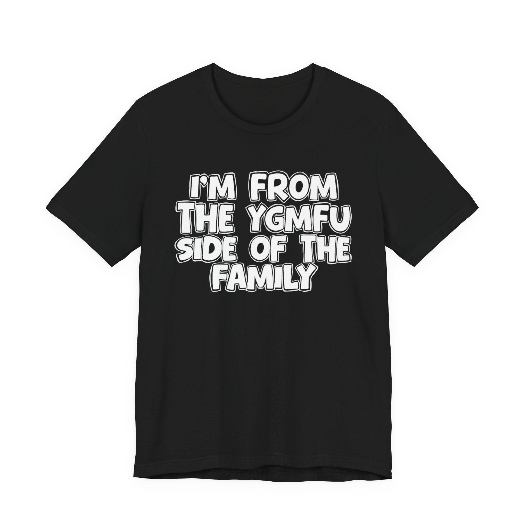 I'm From the YGMFU Side of the Family - Humorous Family Pride T-Shirt