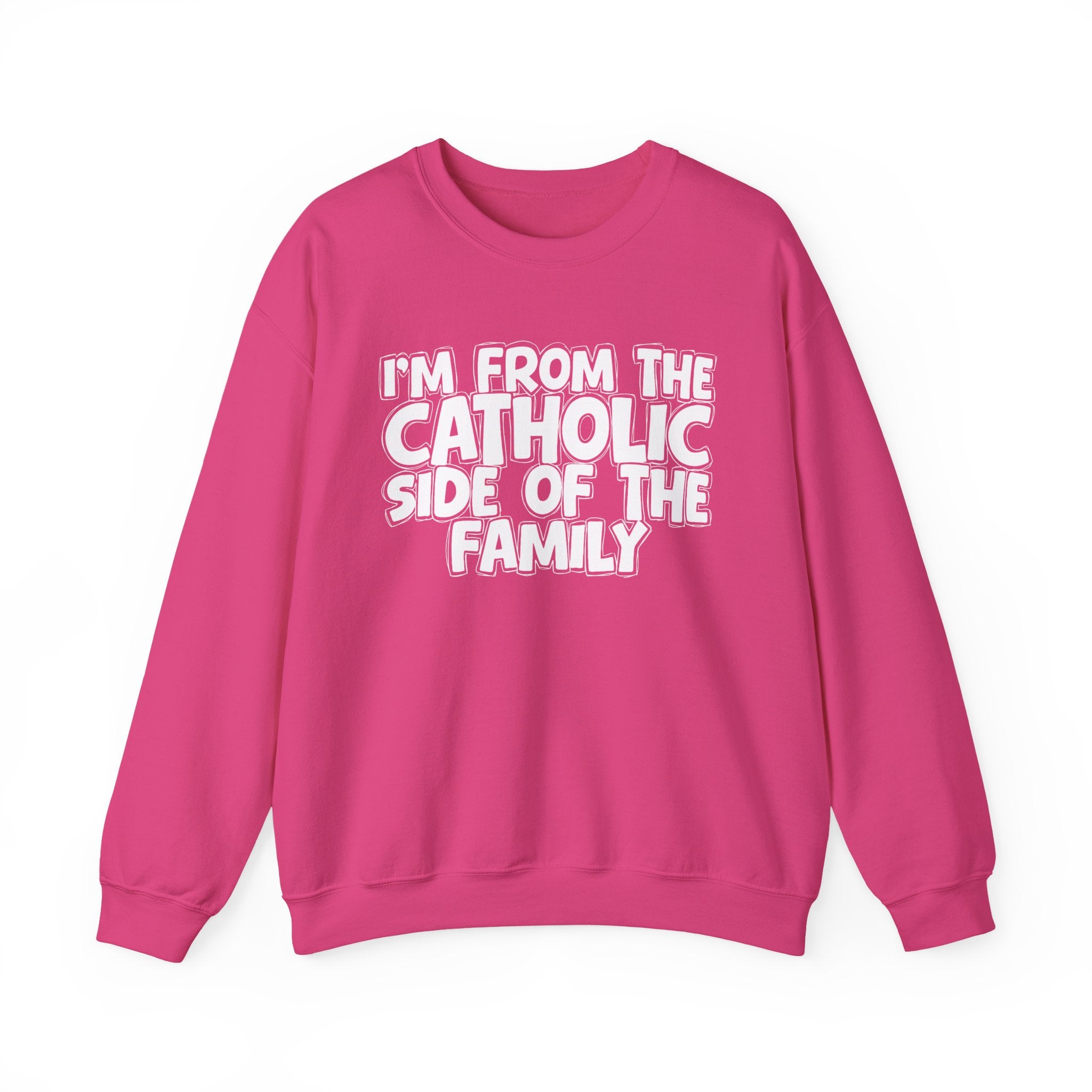 I'm From the Catholic Side of the Family - Hilarious Family Pride Sweatshirt