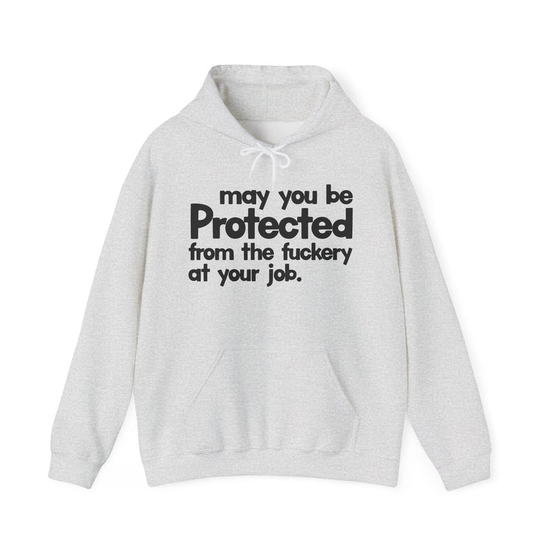 May You Be Protected From The Fuckery At Your Job — Hoodie alternate view 4: MAY YOU BE PROTECTED FROM THE FUCKERY AT YOUR JOB in bold statement lettering. Street Talk Designs protection statement apparel.
