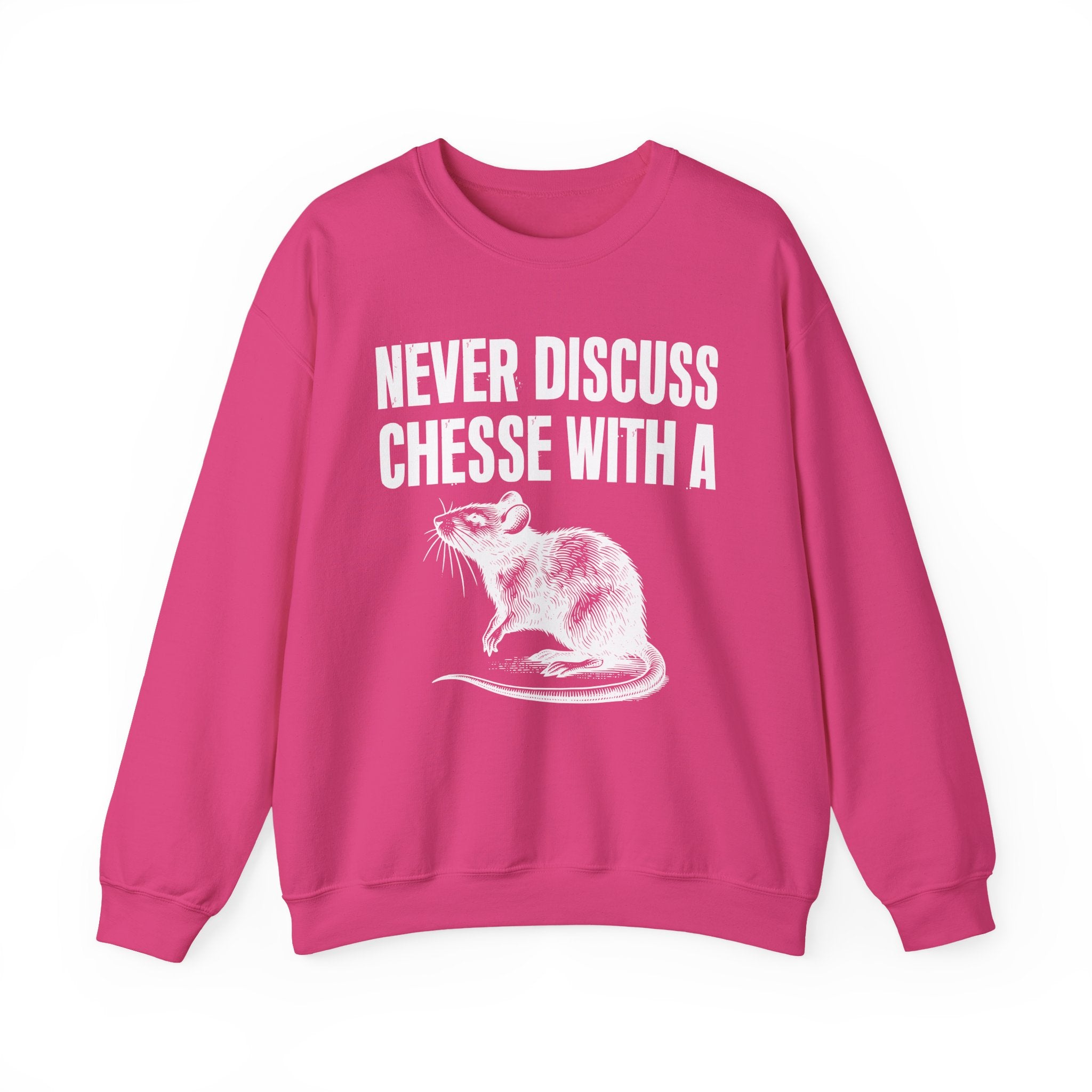 Never Discuss Cheese With A Rat - Sassy Adult Humor Sweatshirt