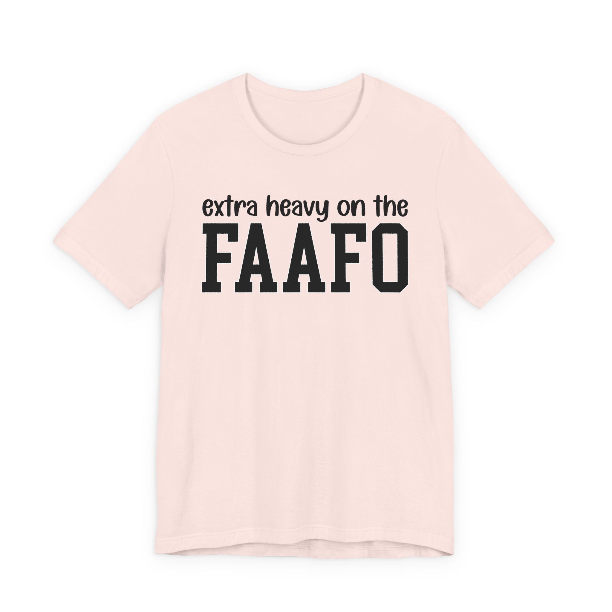 Extra Heavy On The FAAFO T-Shirt