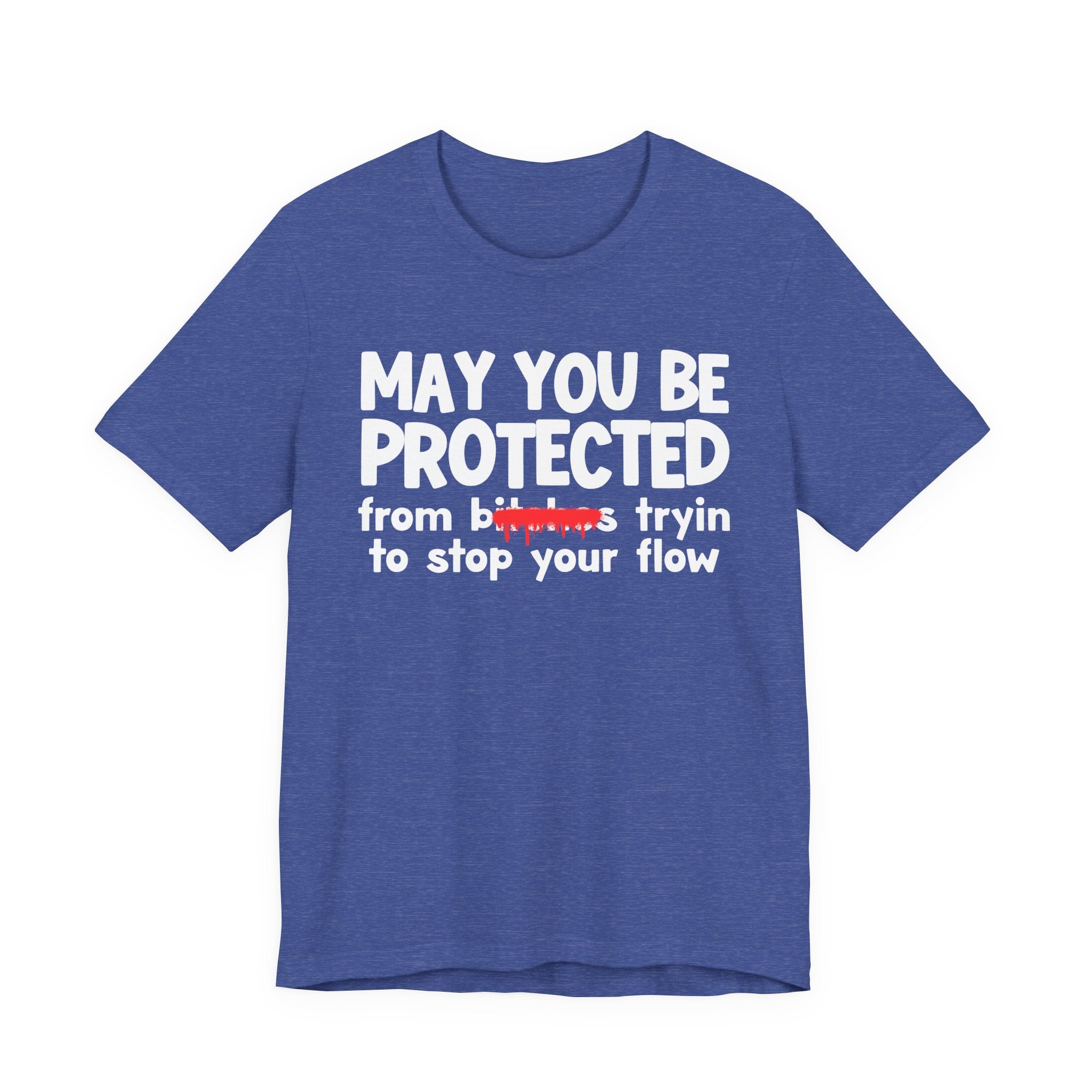 May You Be Protected From Bitches Tryin To Stop Your Flow — Funny Protection Statement T-Shirt
