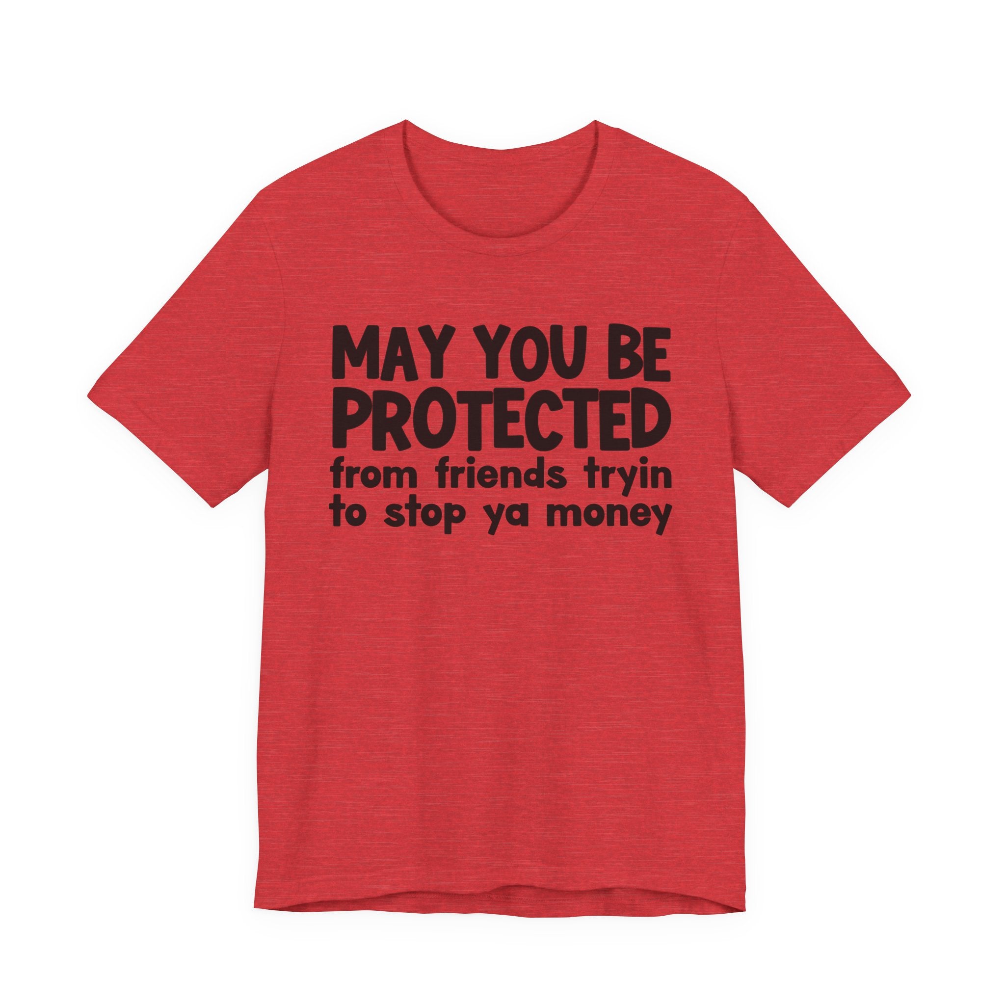May You Be Protected From Friends Tryin To Stop Ya Money  — Funny Sarcastic Prayer Tee