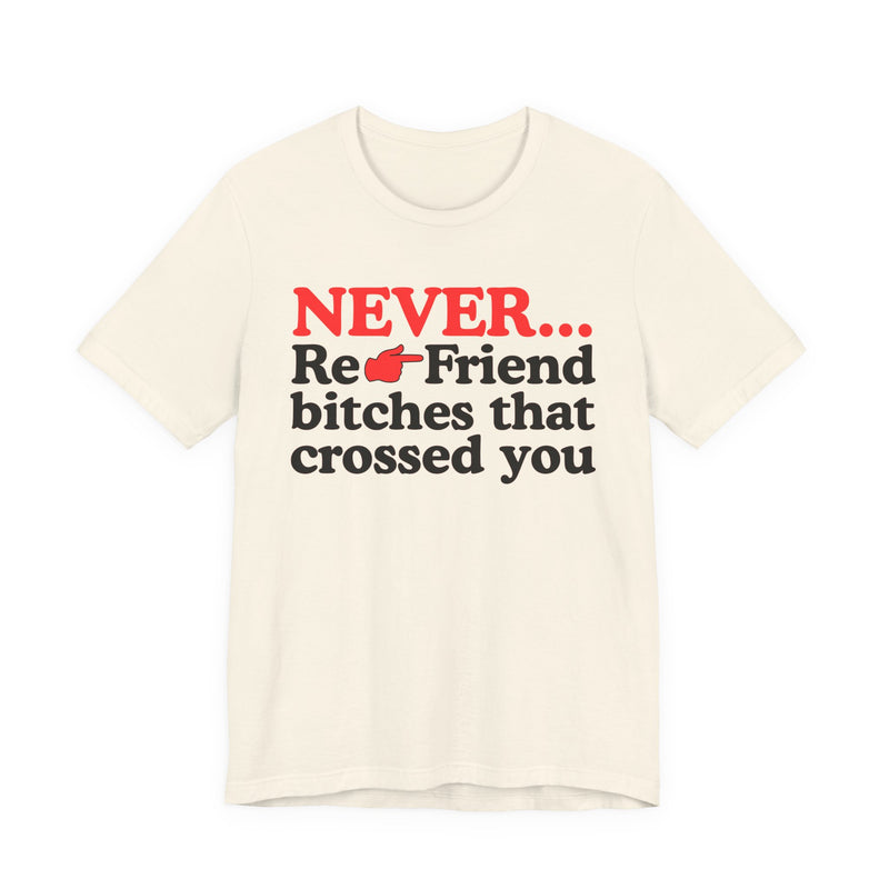 Never Re-Friend Bitches That Crossed You － Street Code T-shirt