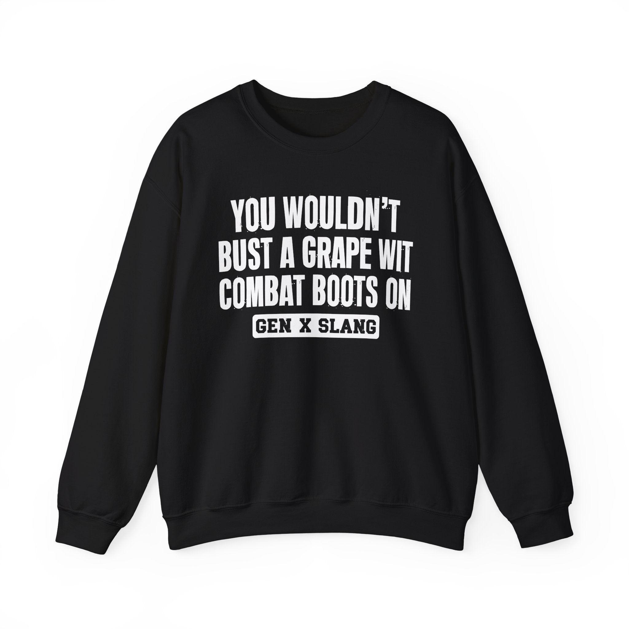 Gen X Slang Sweatshirt - You Wouldn't Bust A Grape Wit Combat Boots On