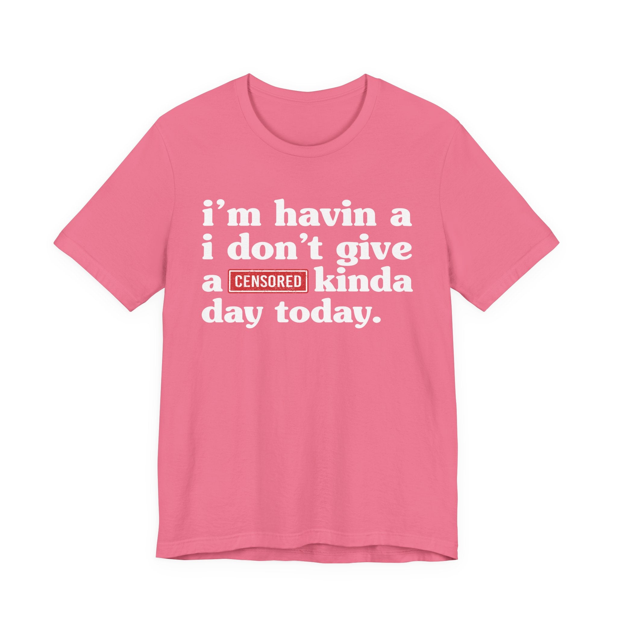 I'm Havin A I Don't Give A Censored [Fuck] Kinda Day Today  — T-Shirt