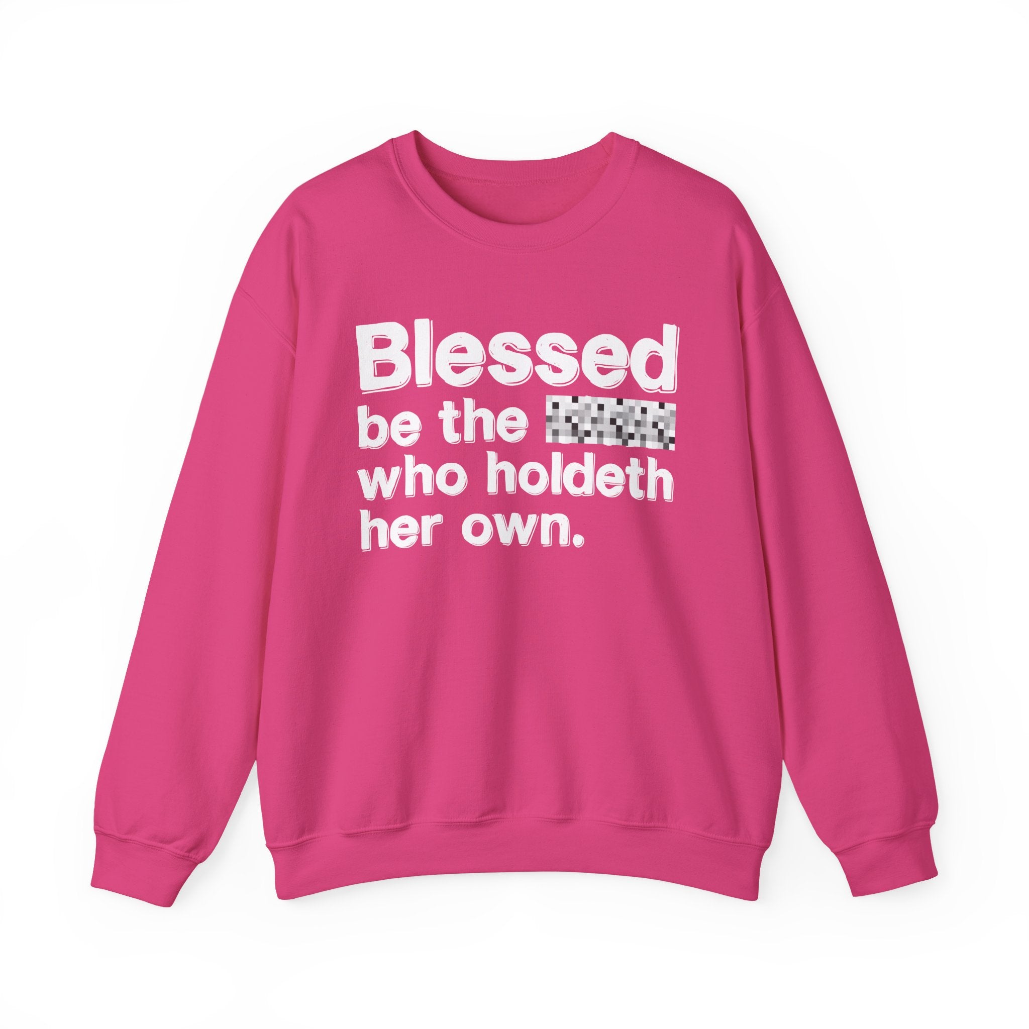 Blessed Be The Bitch Who Holdeth Her Own — Inspirational Sweatshirt