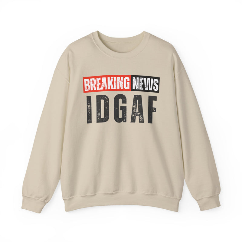 Breaking News: IDGAF－Funny Breaking News Sweatshirt