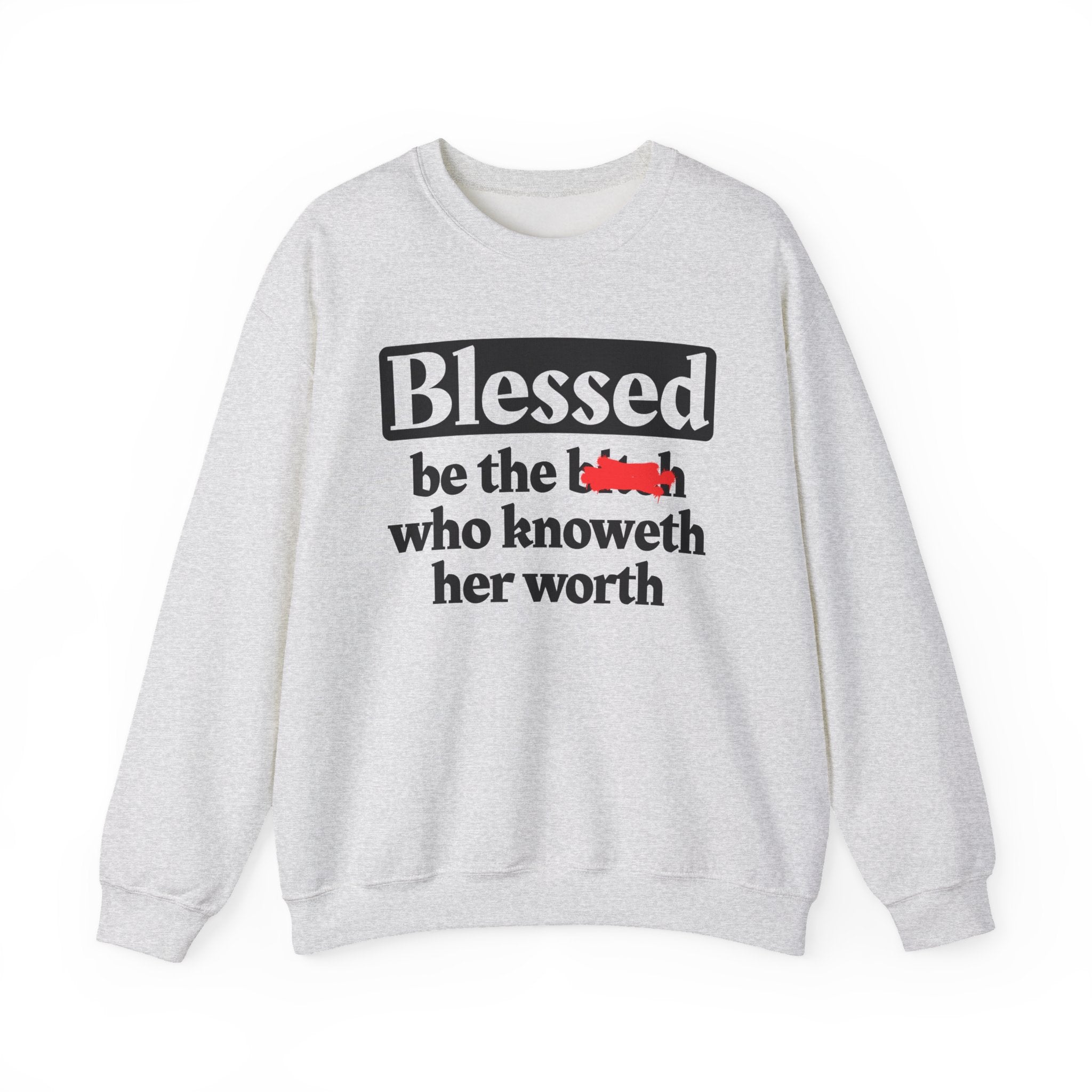 Blessed Be The Bitch Who Knoweth Her Worth － Funny Inspirational Sweatshirt