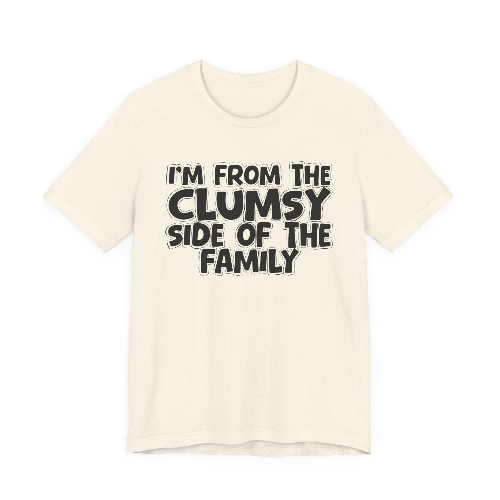 I'm From The Clumsy Side of the Family — Funny Family Pride Tee