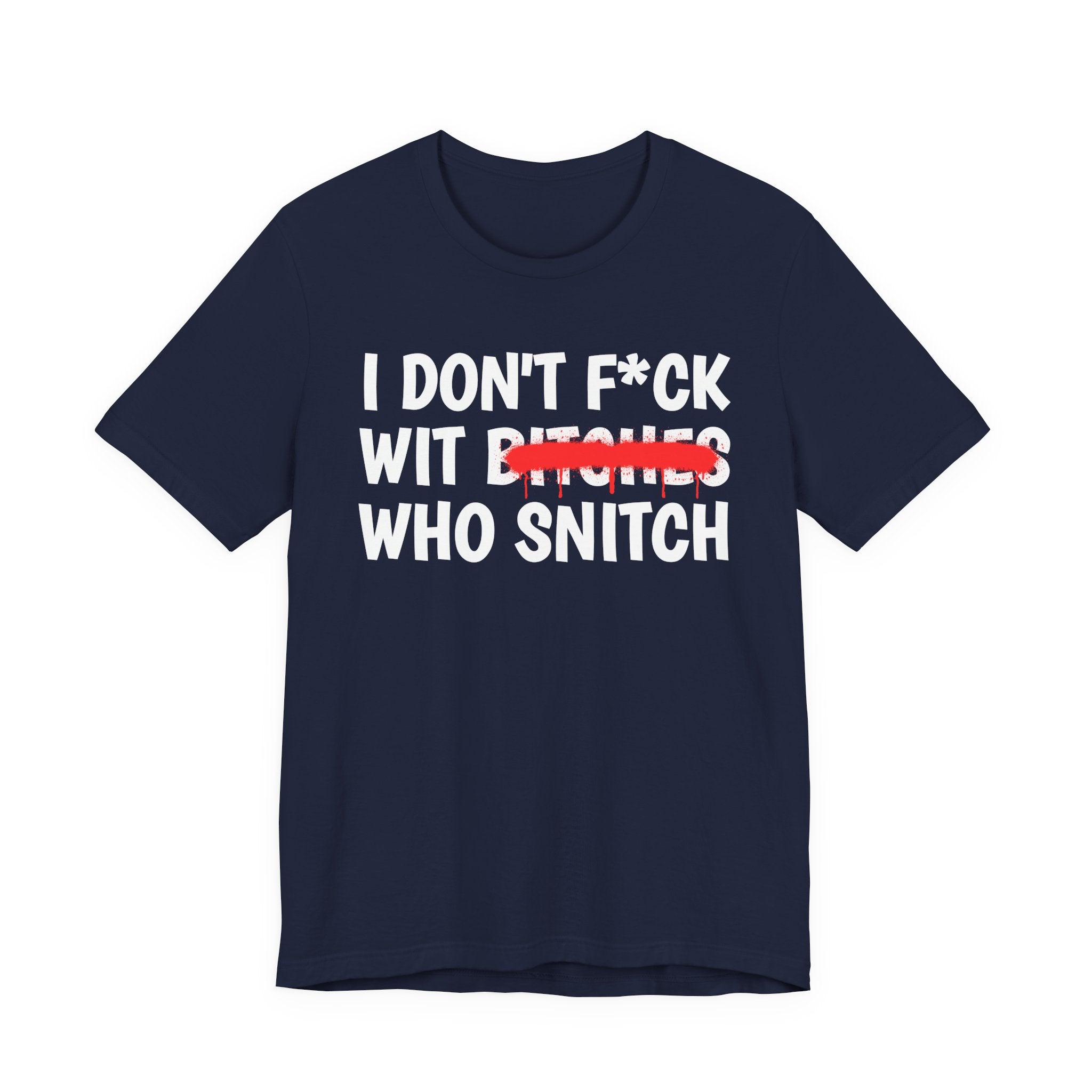 I Don't Fuck Wit Bitches Who Snitch — Funny Sassy Statement T-Shirt