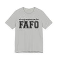 Strong  Emphasis On The FAFO T-shirt