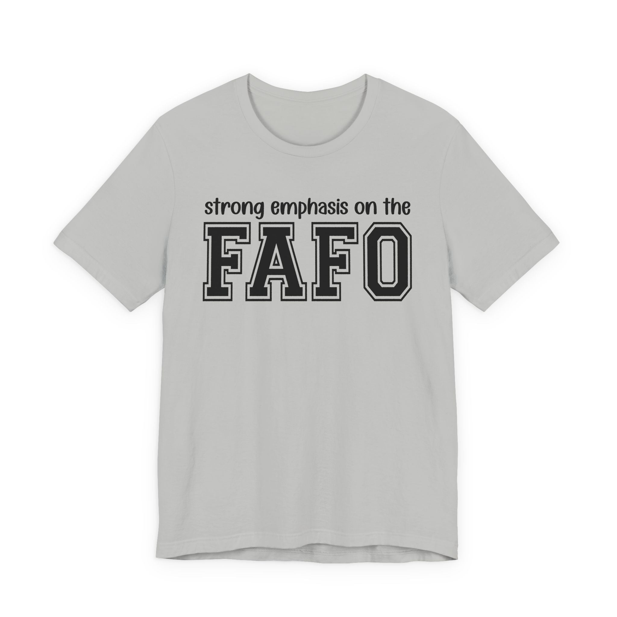 Strong  Emphasis On The FAFO T-shirt