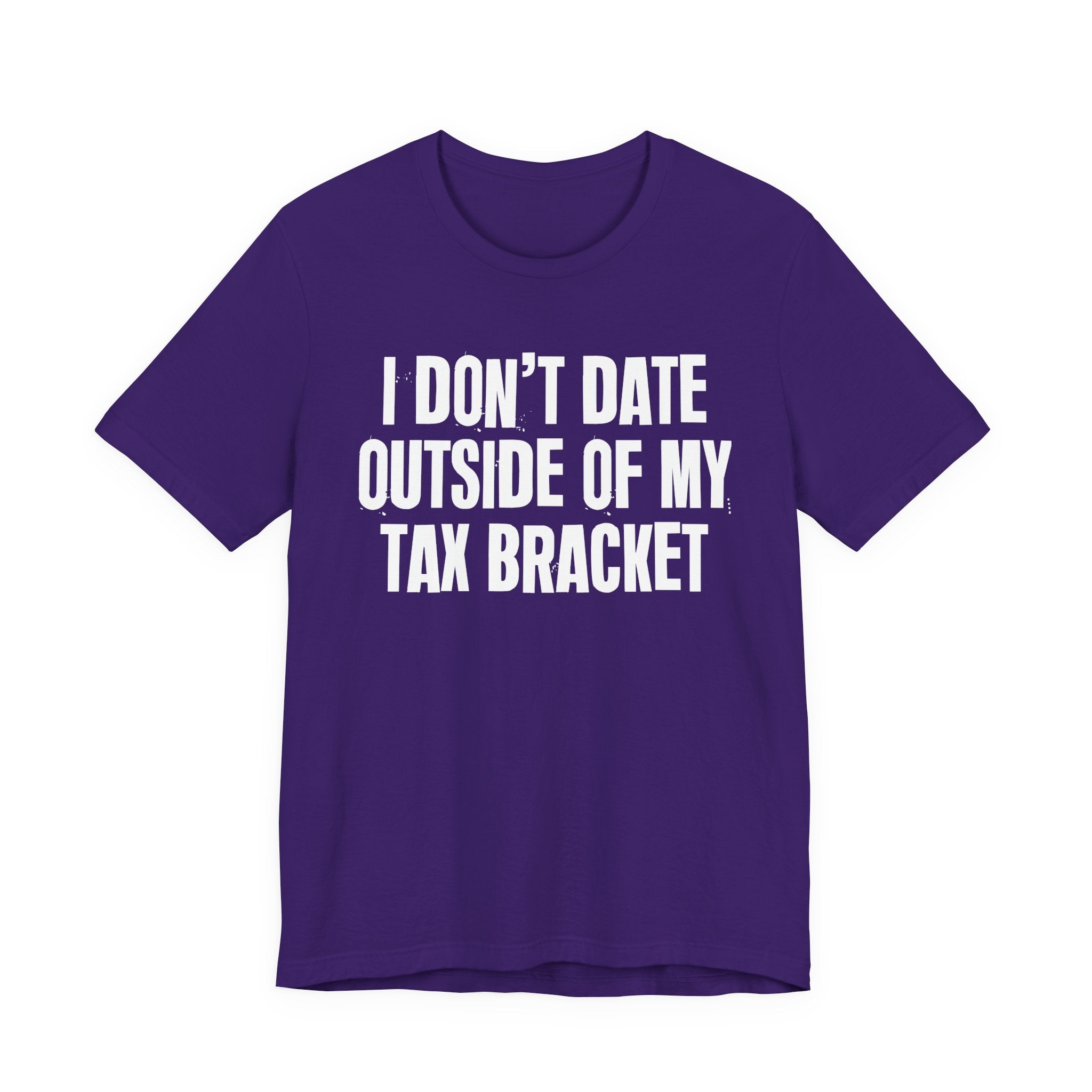 I Don't Date Outside Of My Tax Bracket - Energy Statement Shirt