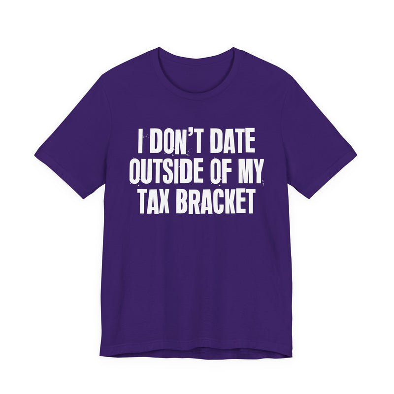 I Don't Date Outside Of My Tax Bracket — Energy Statement Shirt