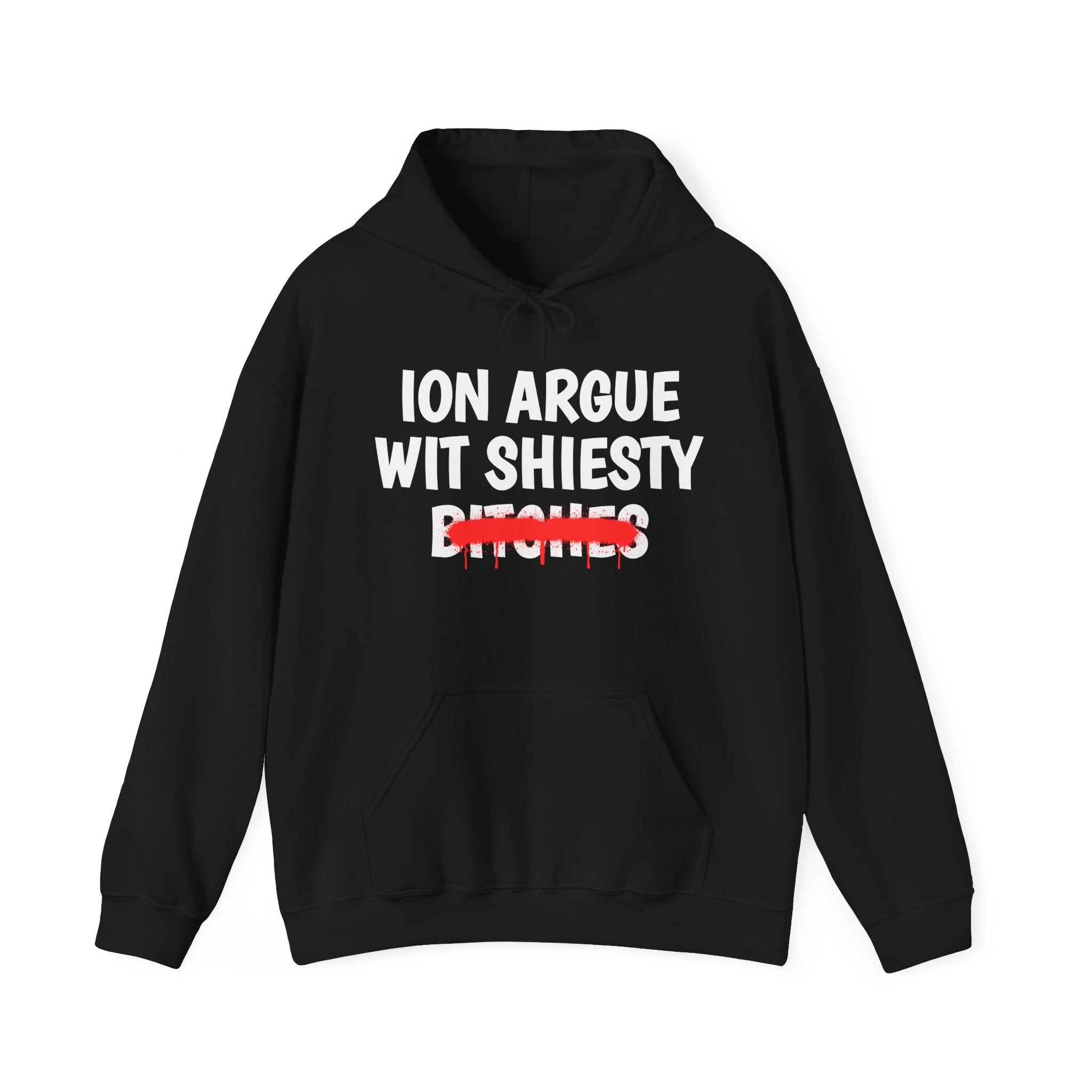 ION (I Don't) Argue Wit Shiesty Bitches — Funny Sassy Statement Hoodie