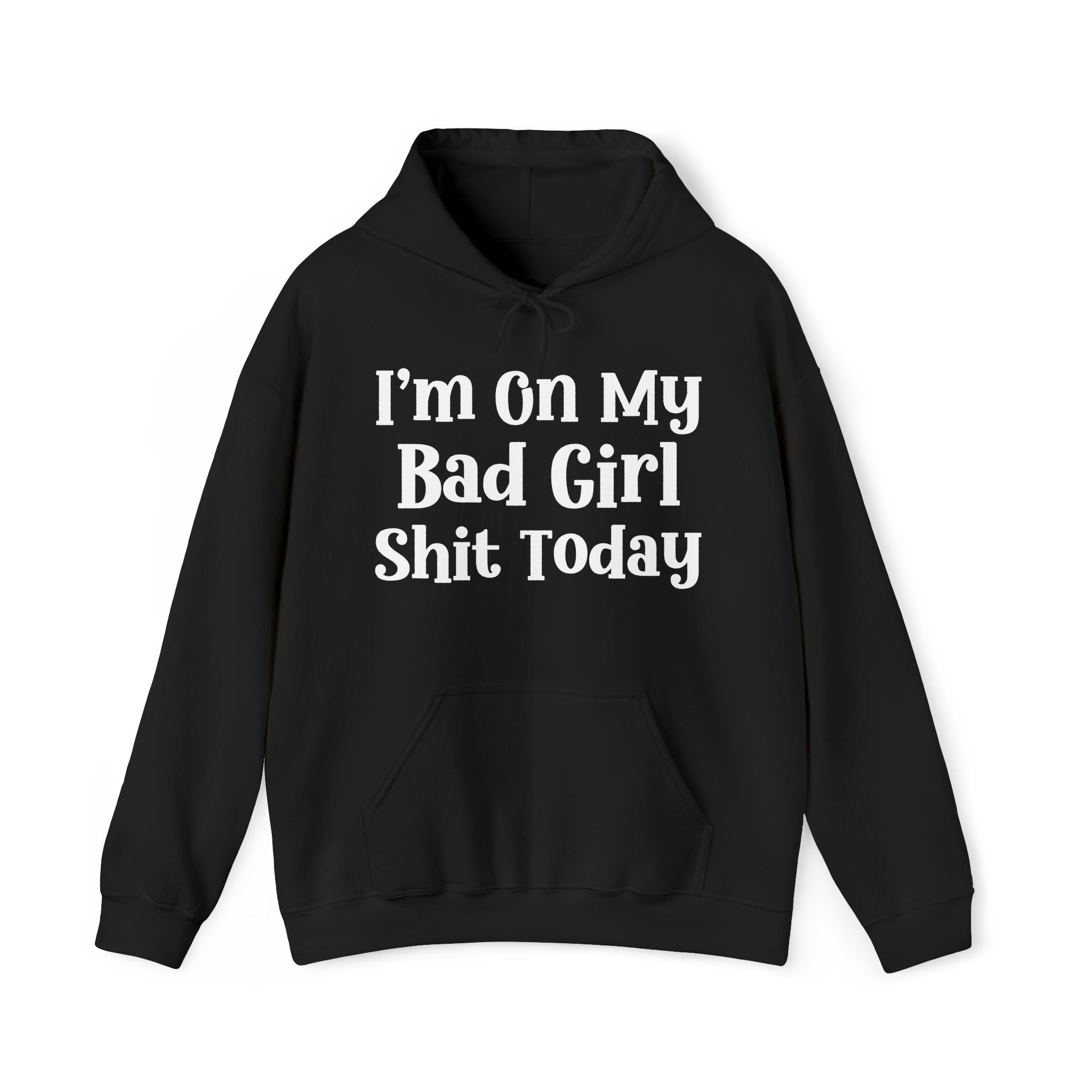 I'm On My Bad Gyal Shit Today —  Hoodie